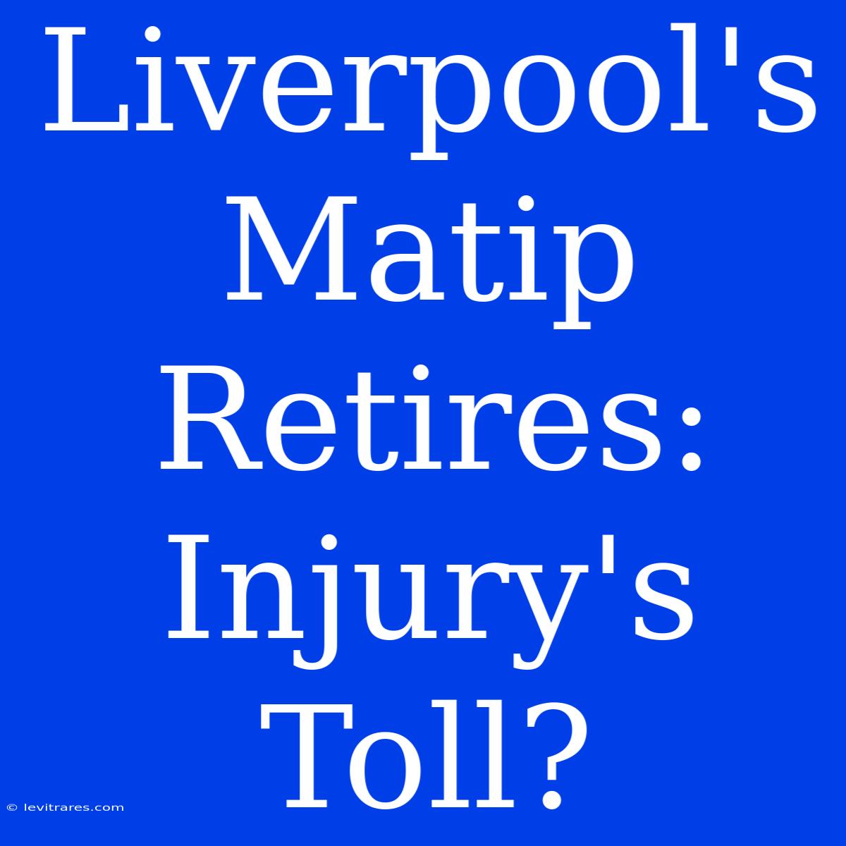 Liverpool's Matip Retires: Injury's Toll?