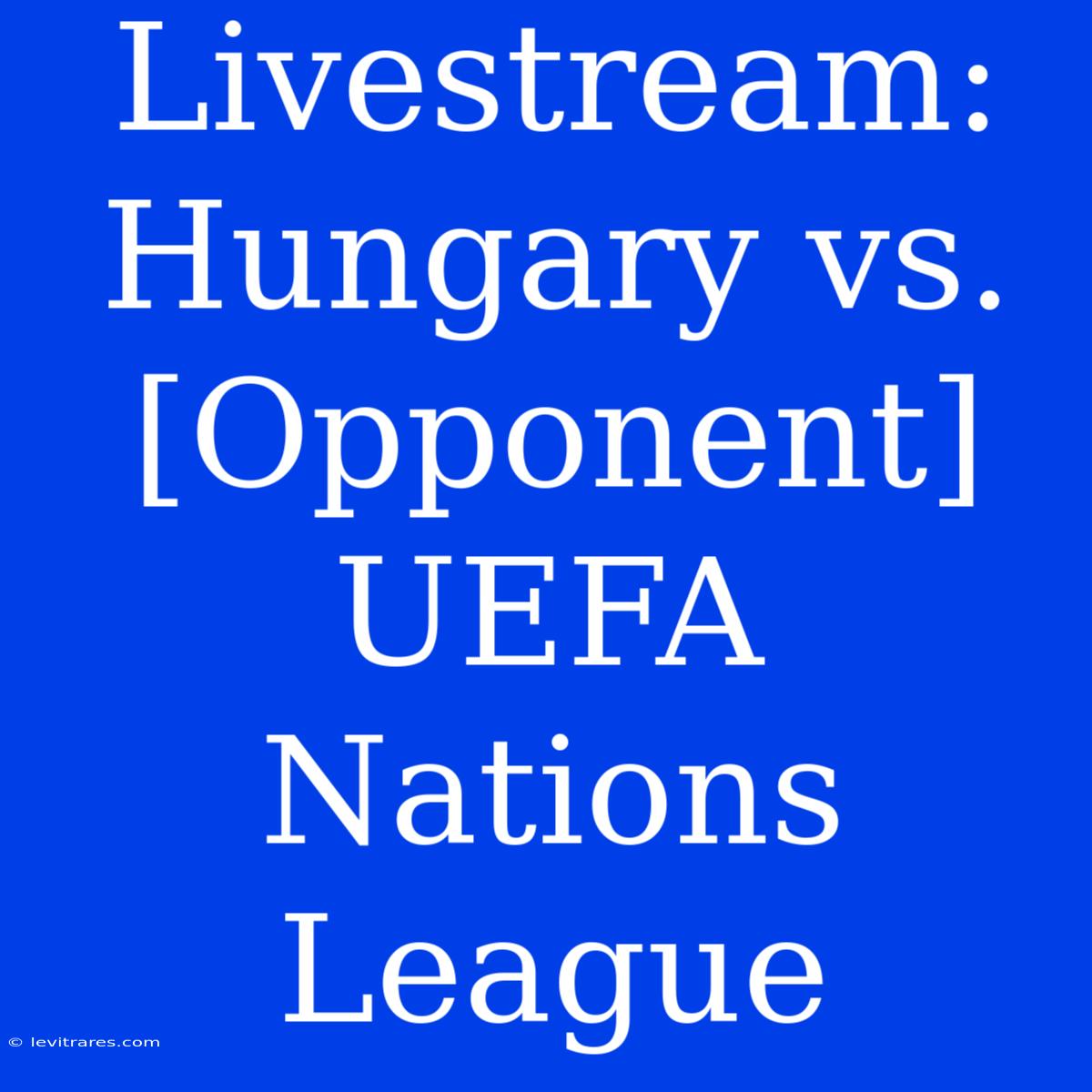 Livestream: Hungary Vs. [Opponent] UEFA Nations League