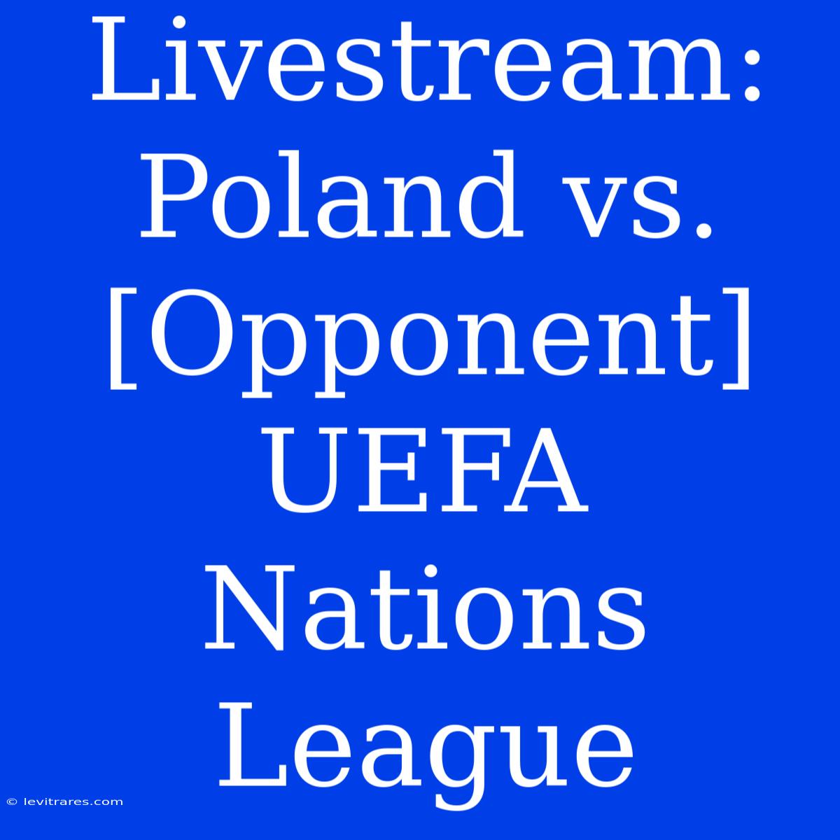 Livestream: Poland Vs. [Opponent] UEFA Nations League