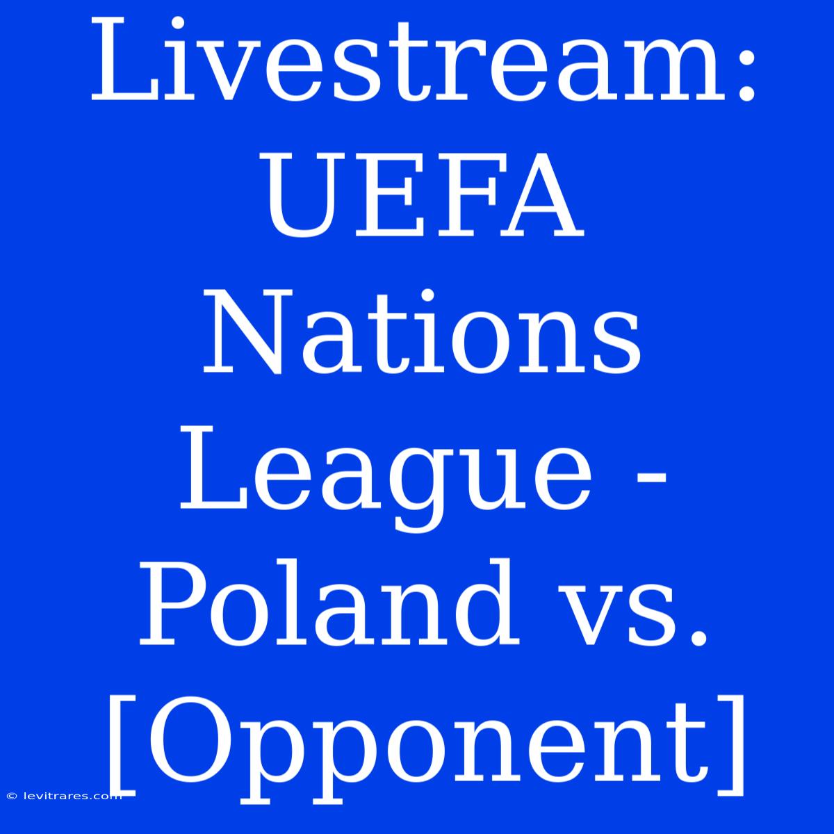 Livestream: UEFA Nations League - Poland Vs. [Opponent]