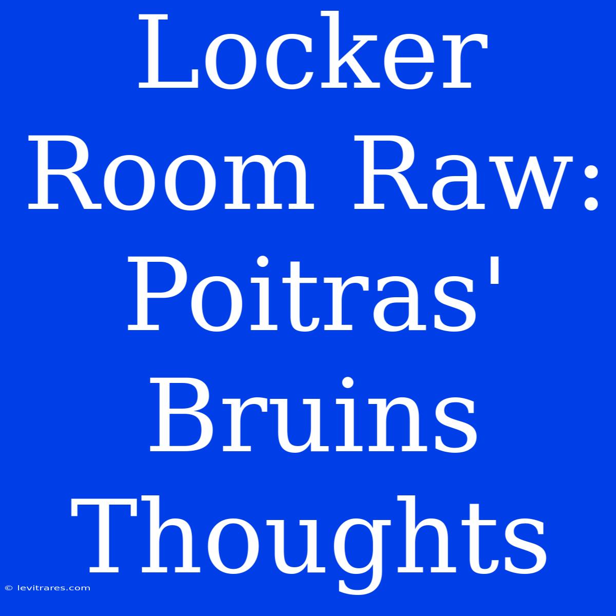 Locker Room Raw: Poitras' Bruins Thoughts