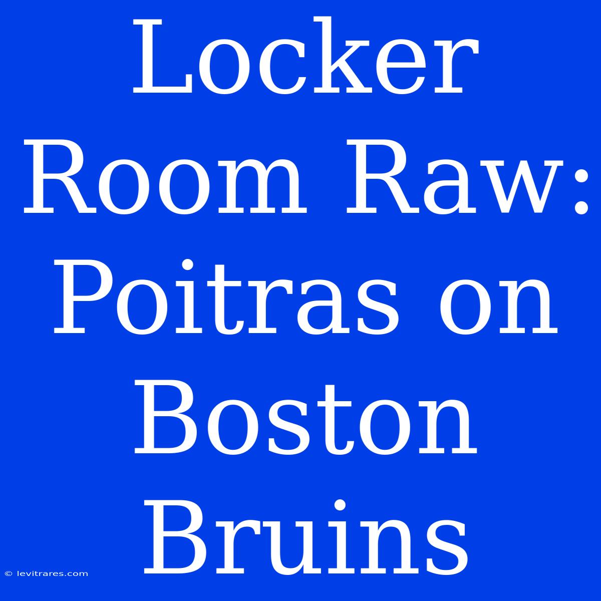 Locker Room Raw: Poitras On Boston Bruins