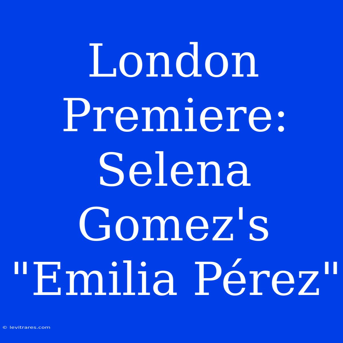 London Premiere: Selena Gomez's 