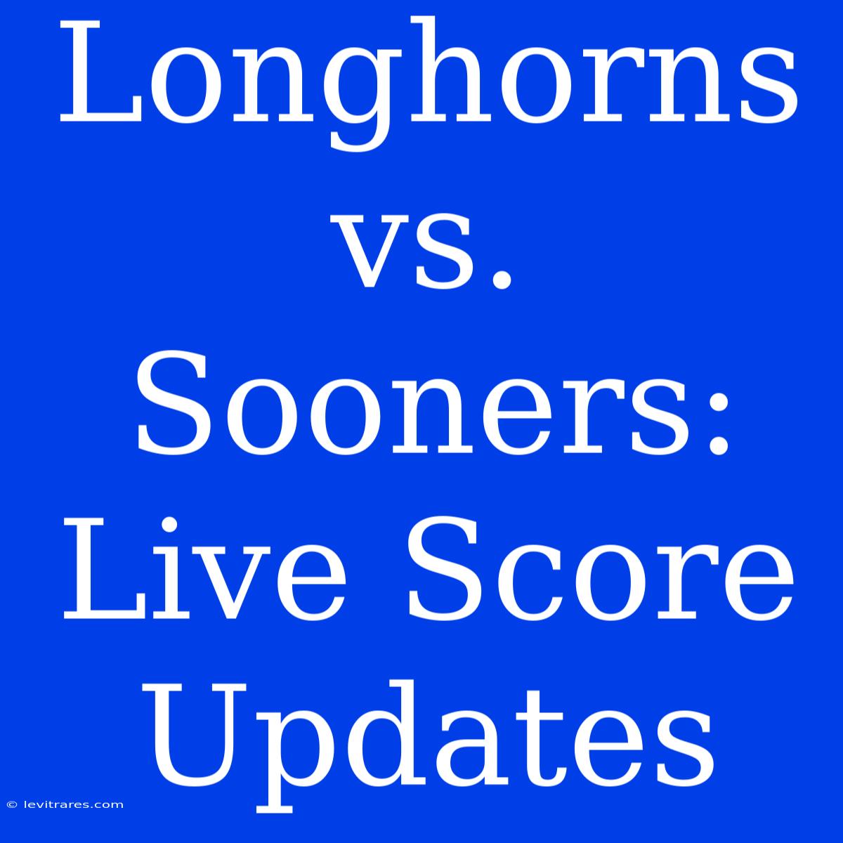 Longhorns Vs. Sooners: Live Score Updates