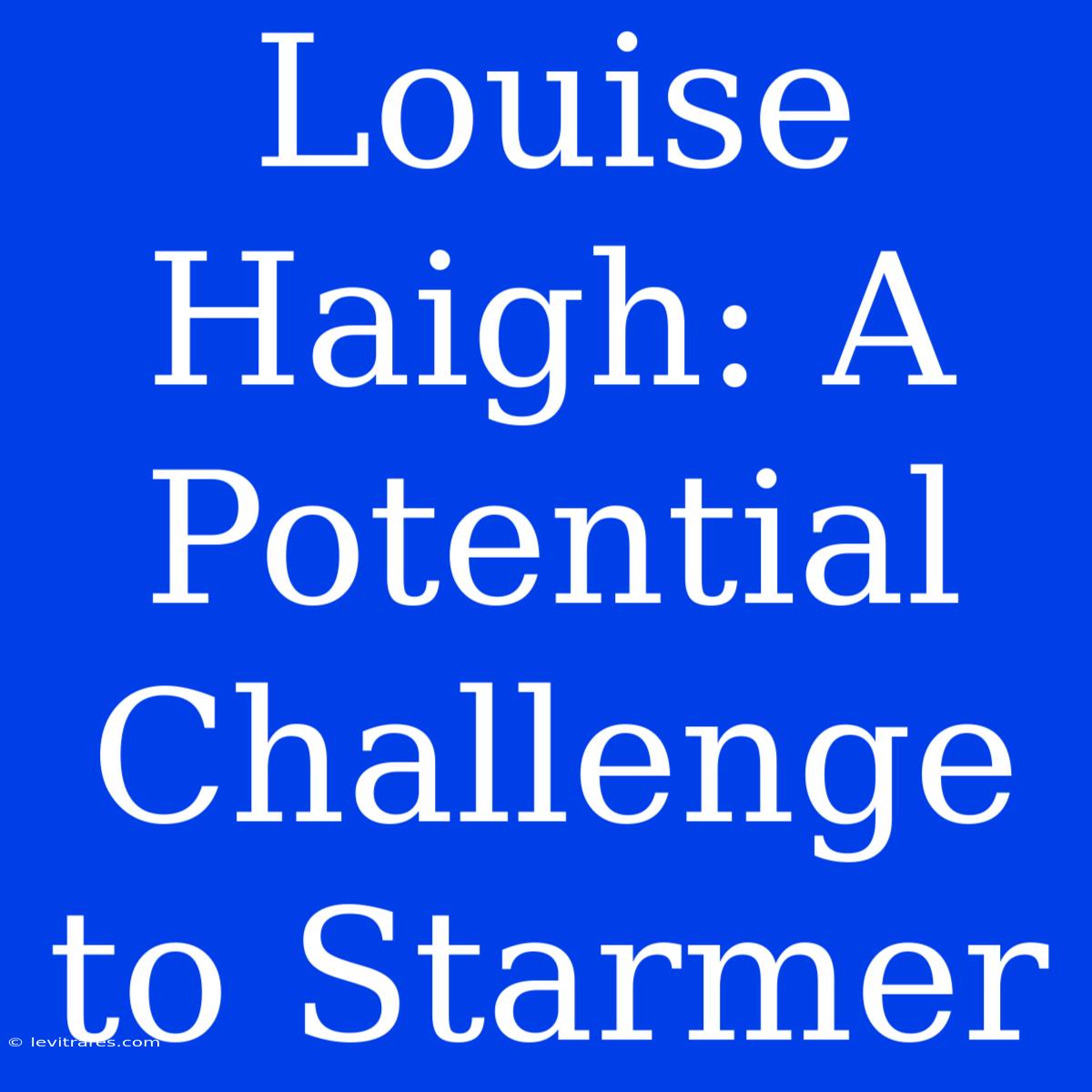 Louise Haigh: A Potential Challenge To Starmer