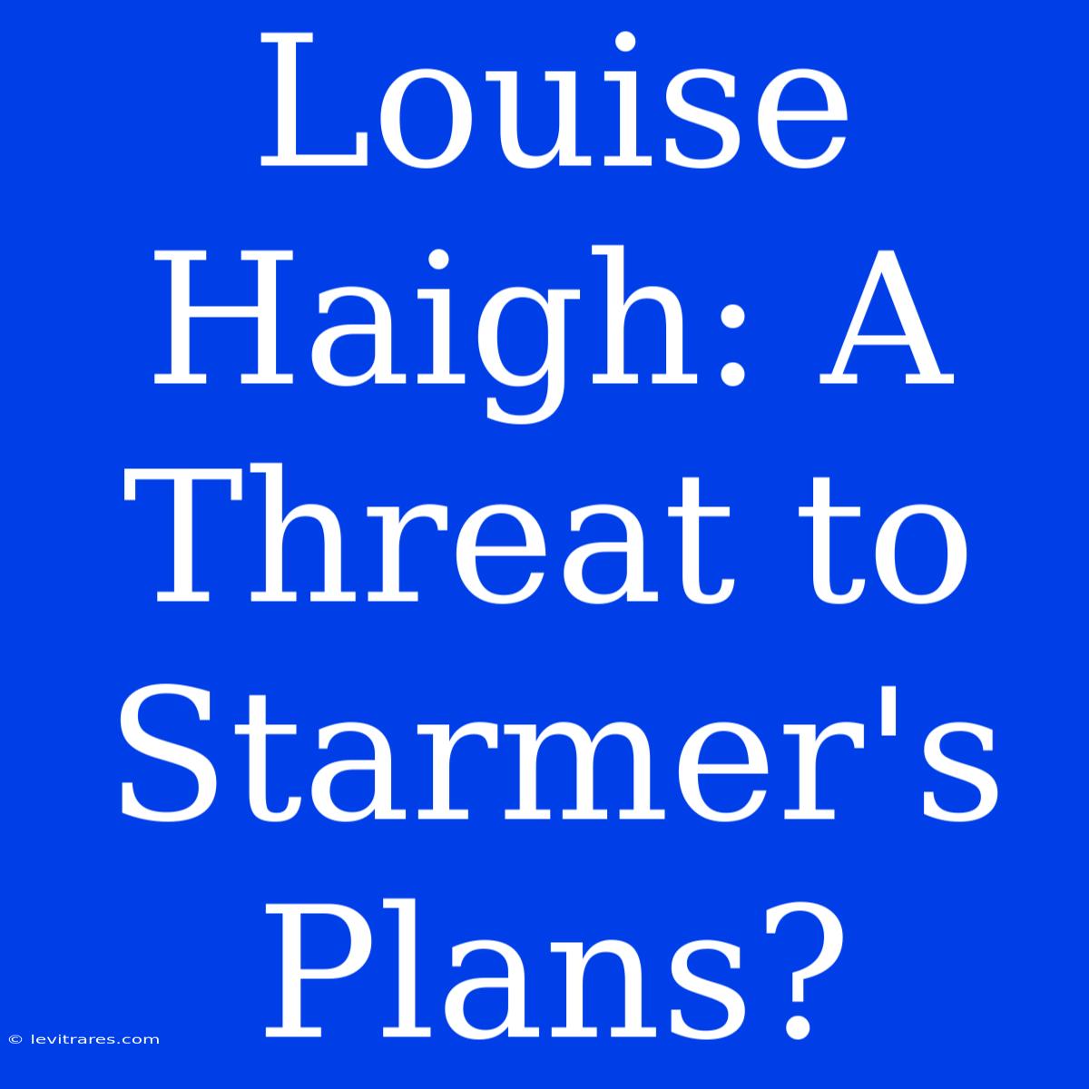 Louise Haigh: A Threat To Starmer's Plans? 