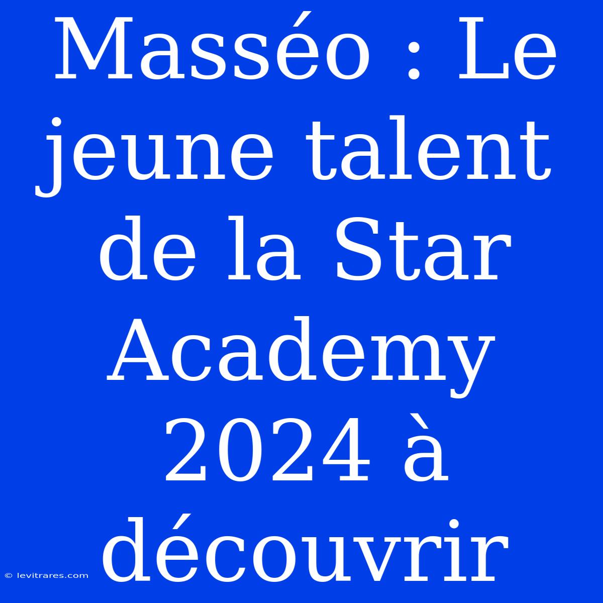 Masséo : Le Jeune Talent De La Star Academy 2024 À Découvrir