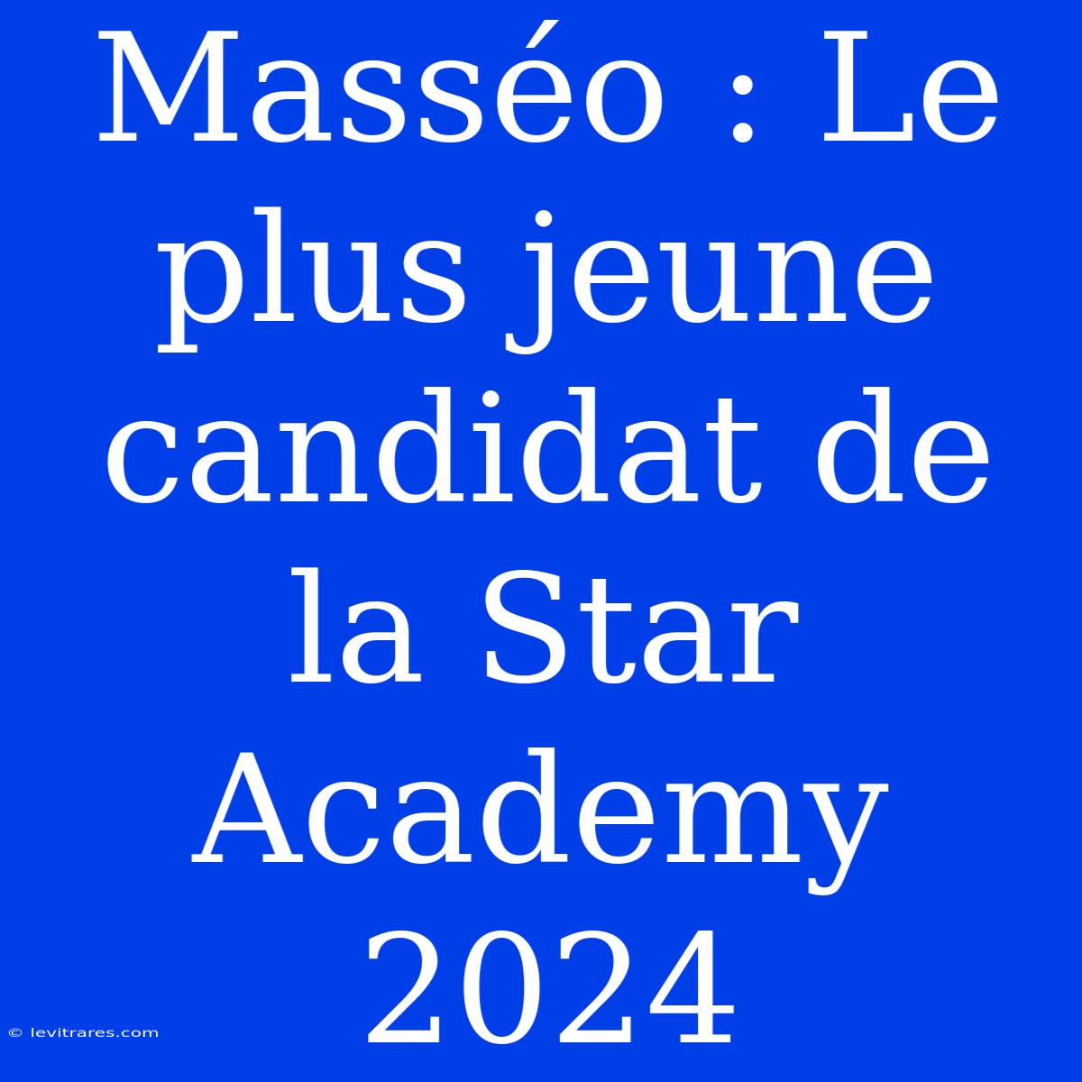 Masséo : Le Plus Jeune Candidat De La Star Academy 2024