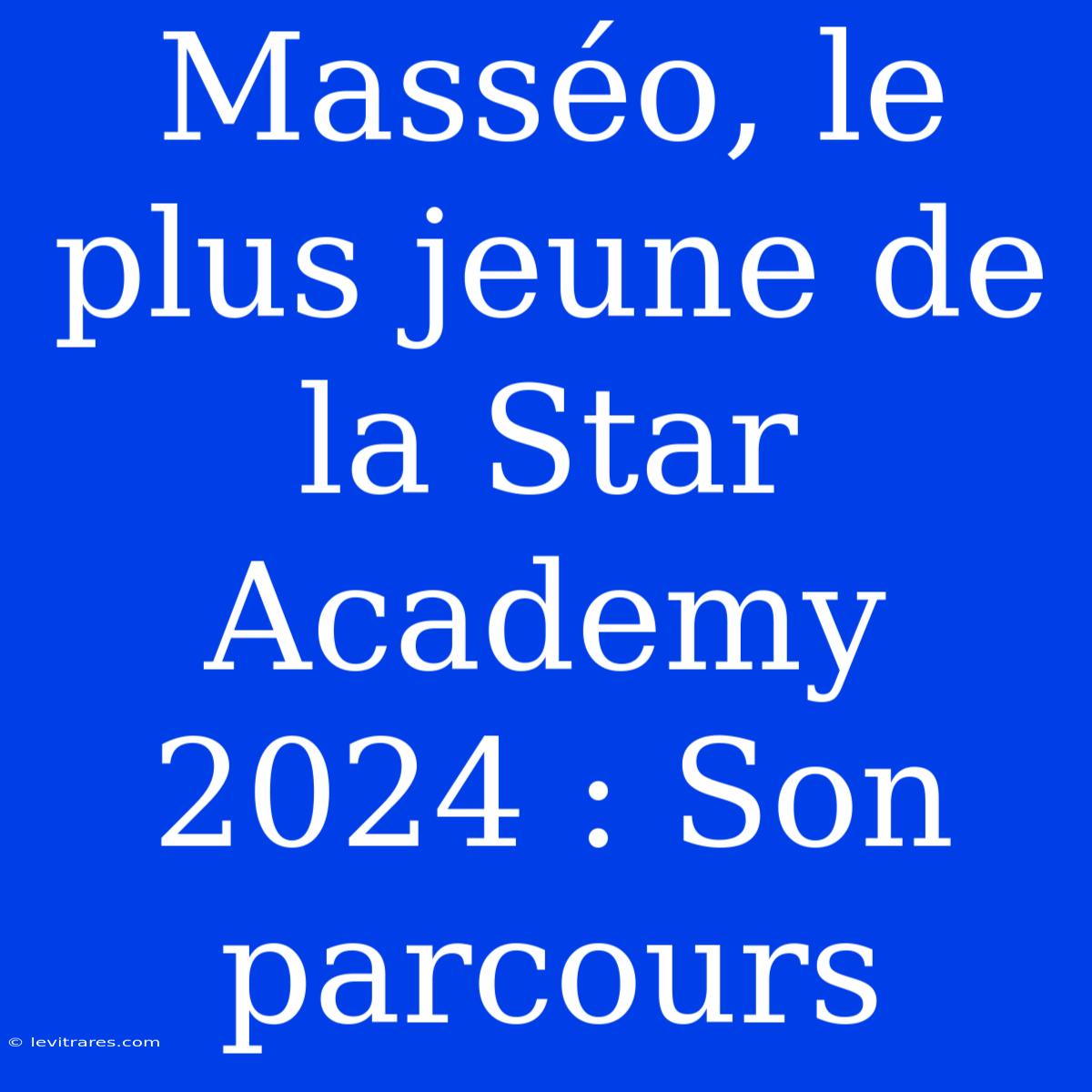 Masséo, Le Plus Jeune De La Star Academy 2024 : Son Parcours