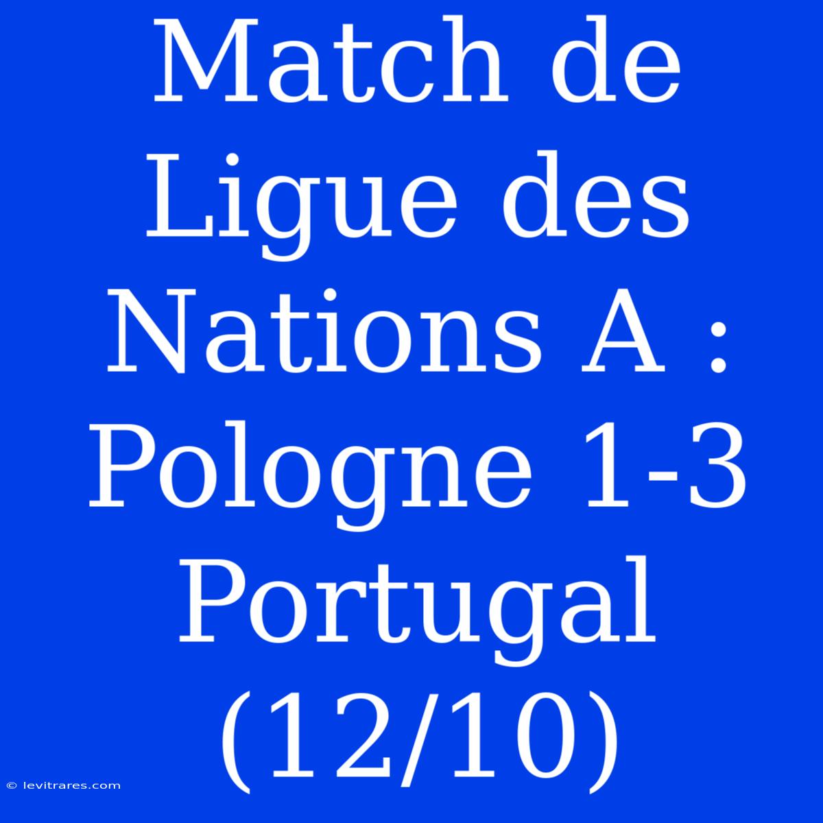 Match De Ligue Des Nations A : Pologne 1-3 Portugal (12/10)