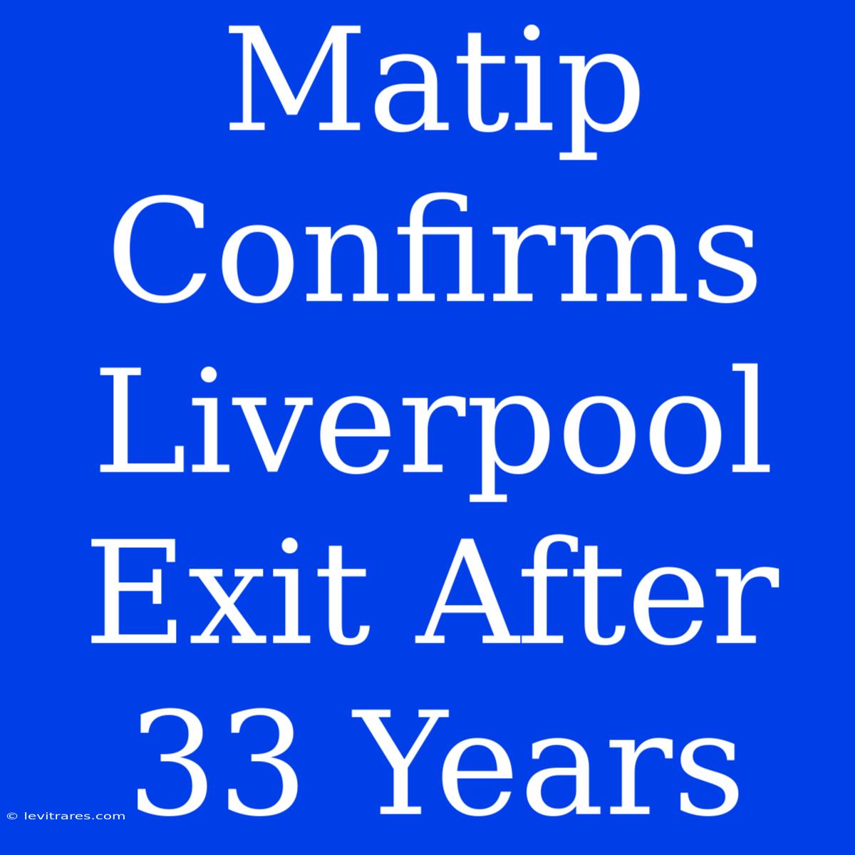 Matip Confirms Liverpool Exit After 33 Years