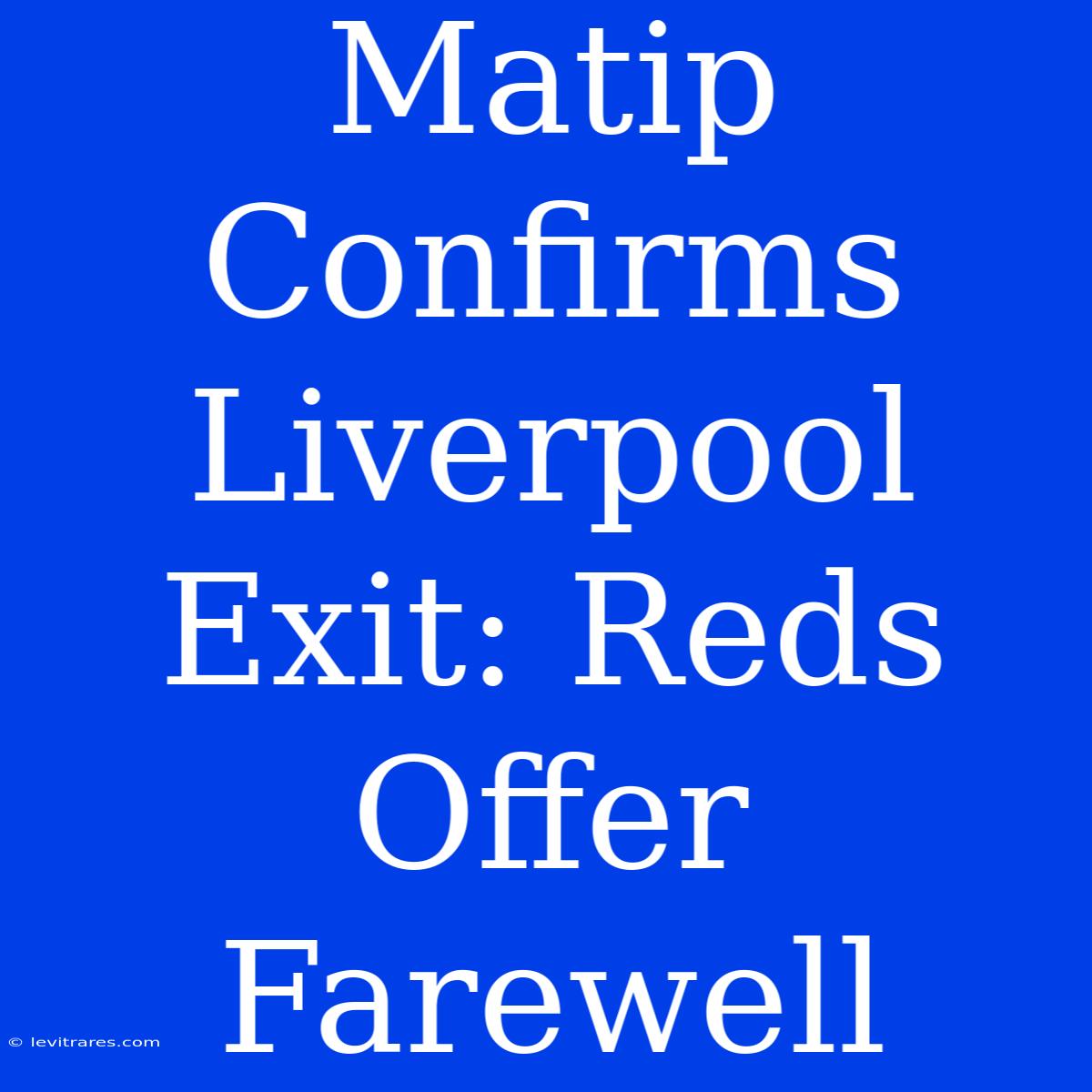 Matip Confirms Liverpool Exit: Reds Offer Farewell