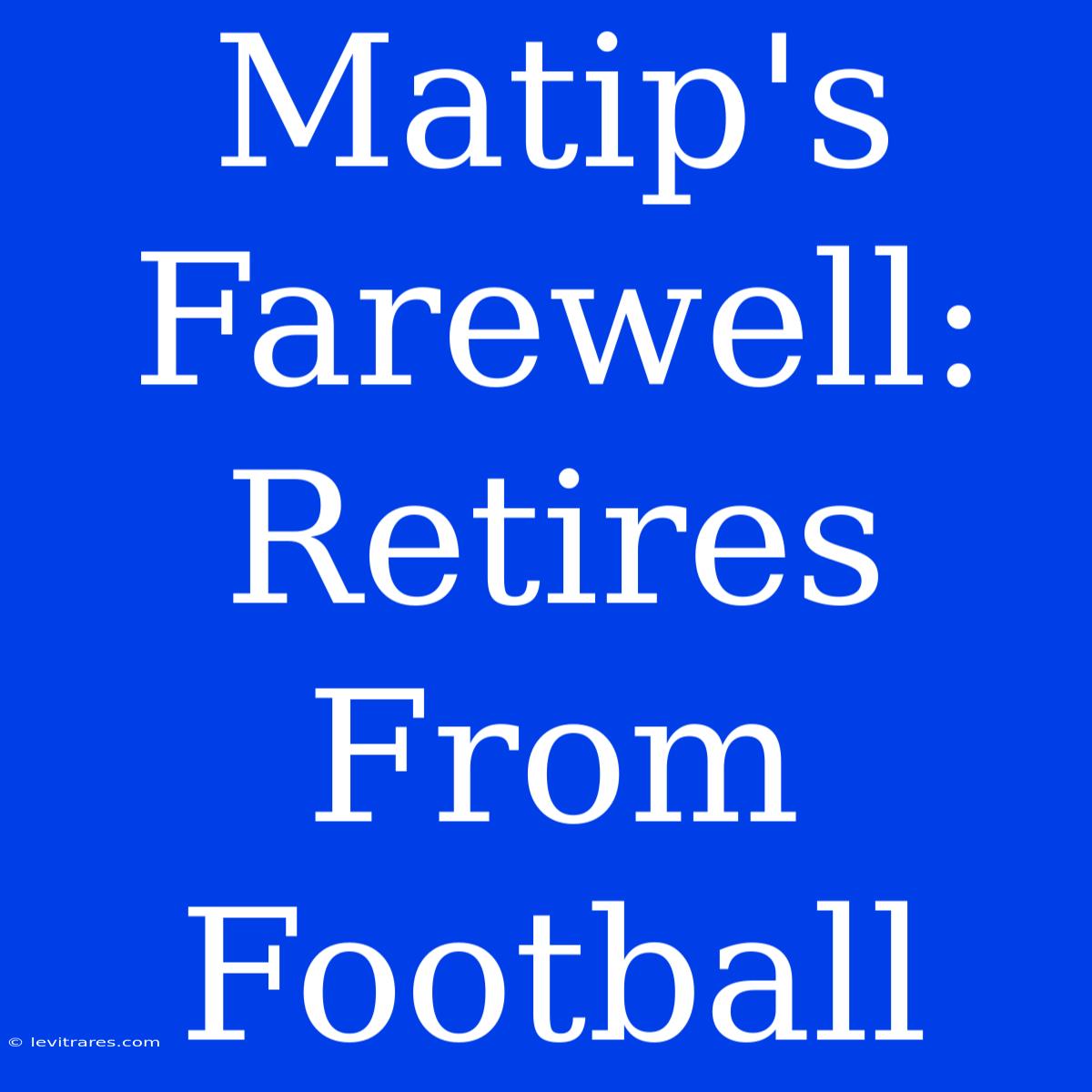 Matip's Farewell: Retires From Football