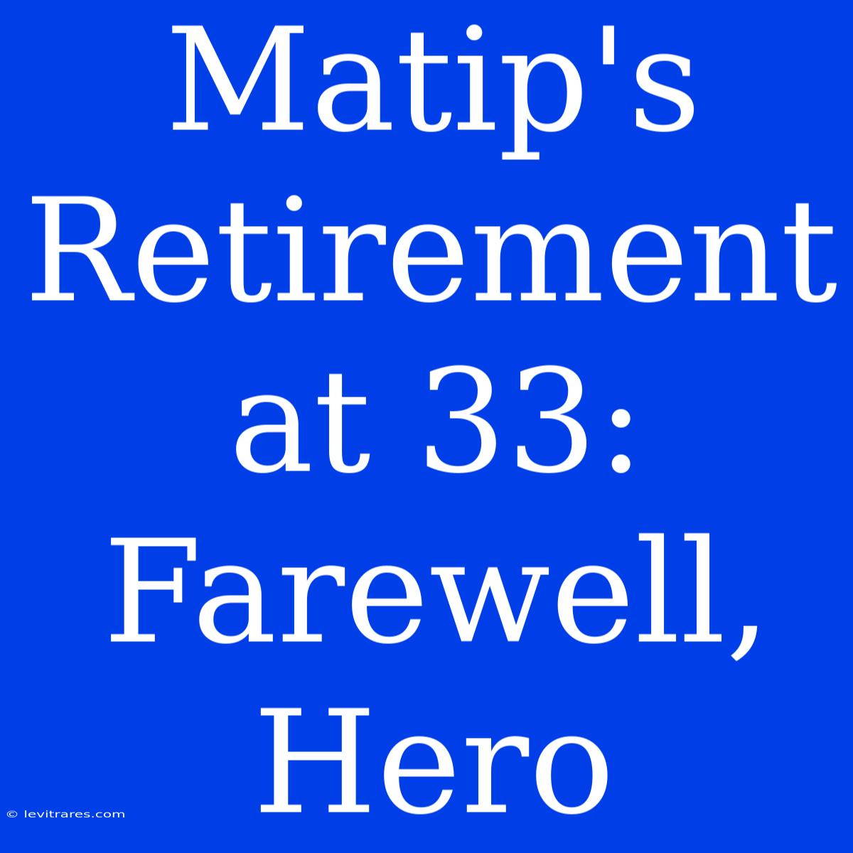 Matip's Retirement At 33: Farewell, Hero