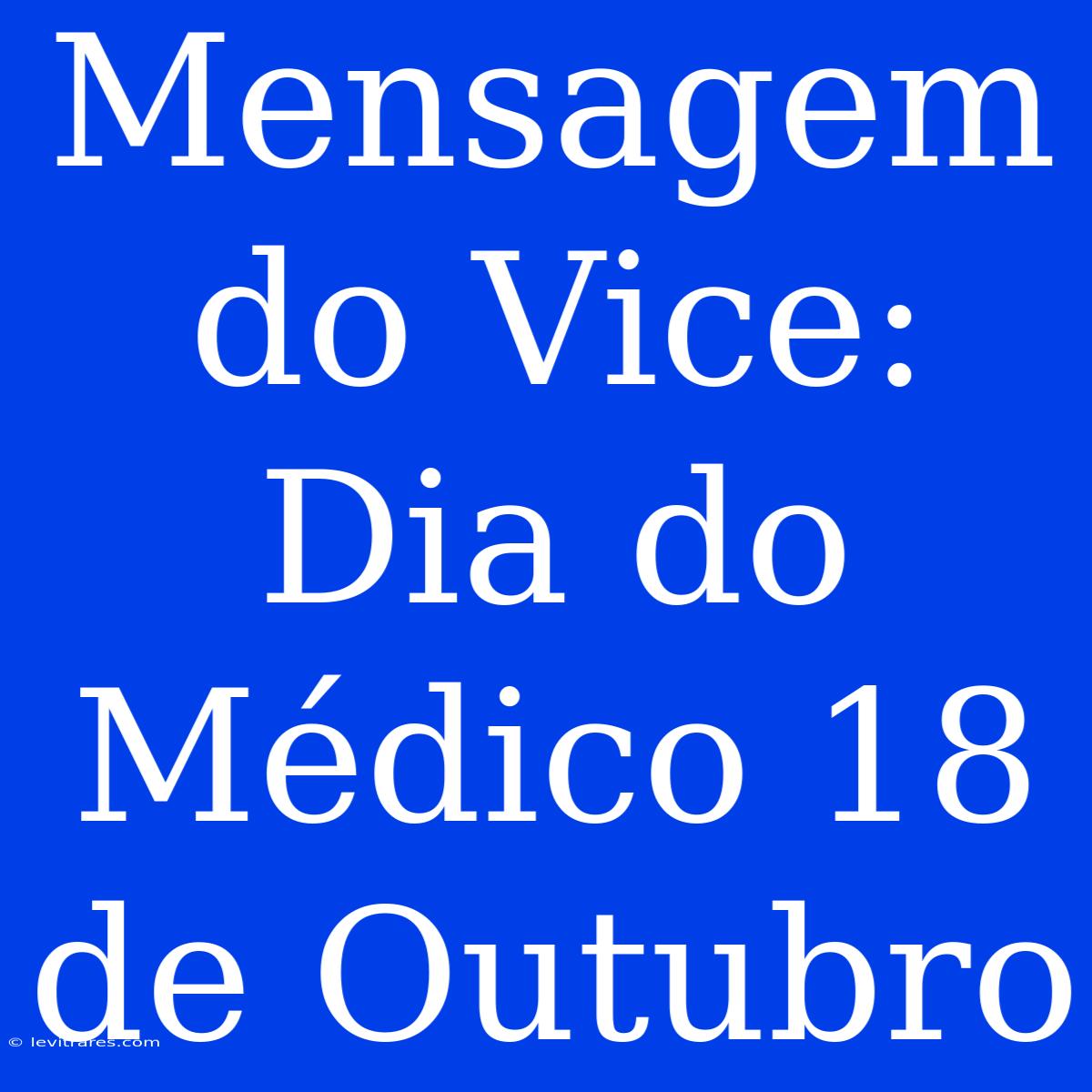 Mensagem Do Vice: Dia Do Médico 18 De Outubro