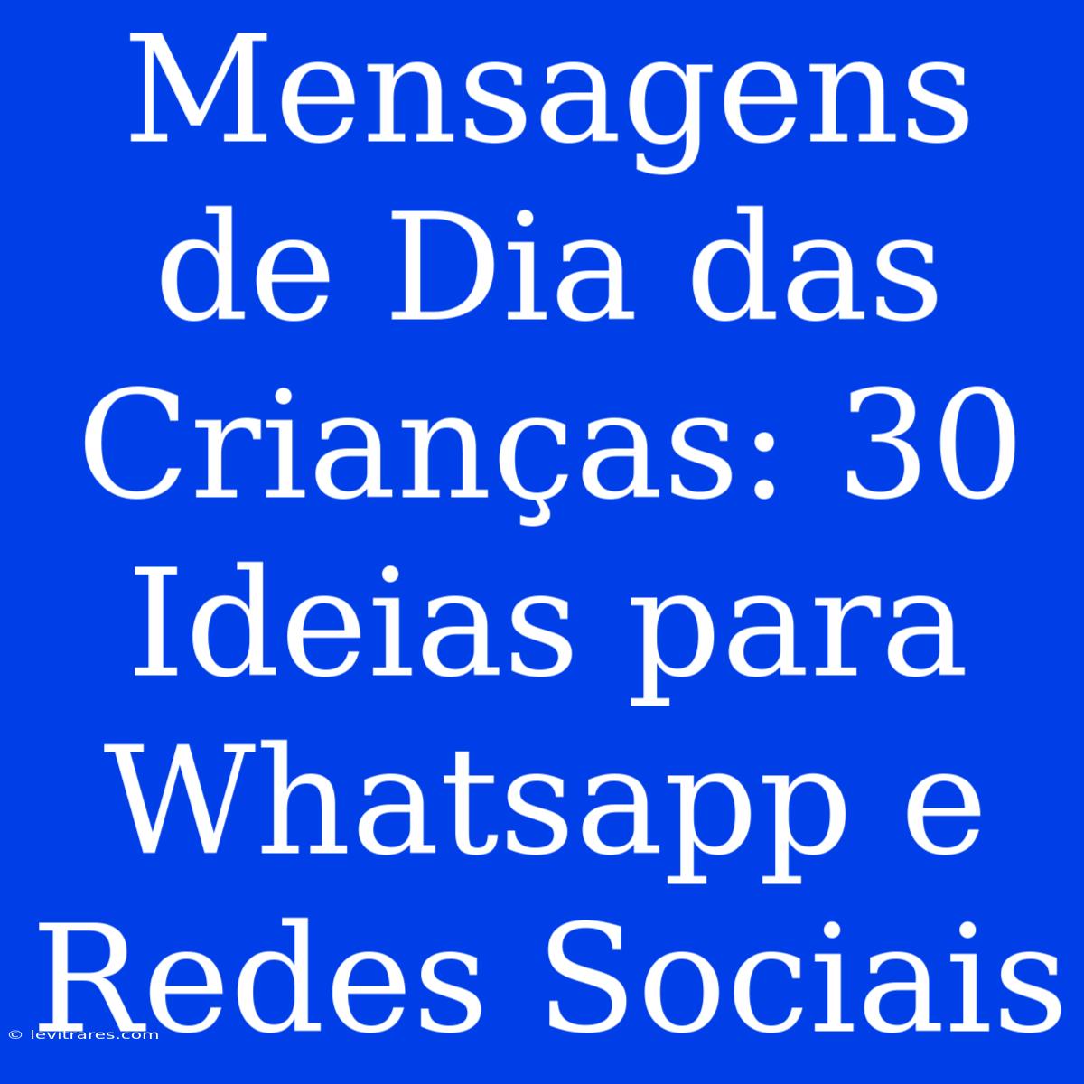 Mensagens De Dia Das Crianças: 30 Ideias Para Whatsapp E Redes Sociais