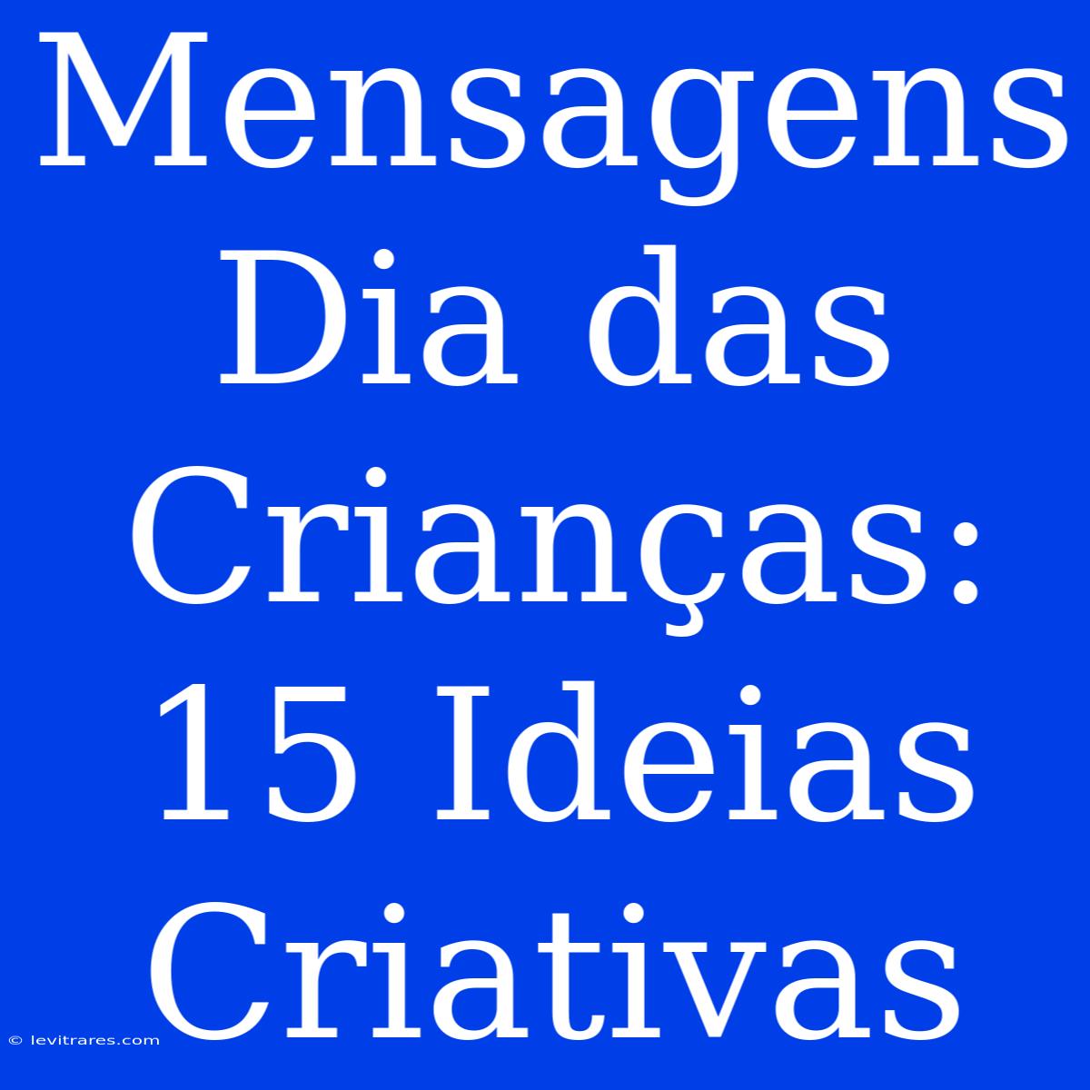 Mensagens Dia Das Crianças: 15 Ideias Criativas