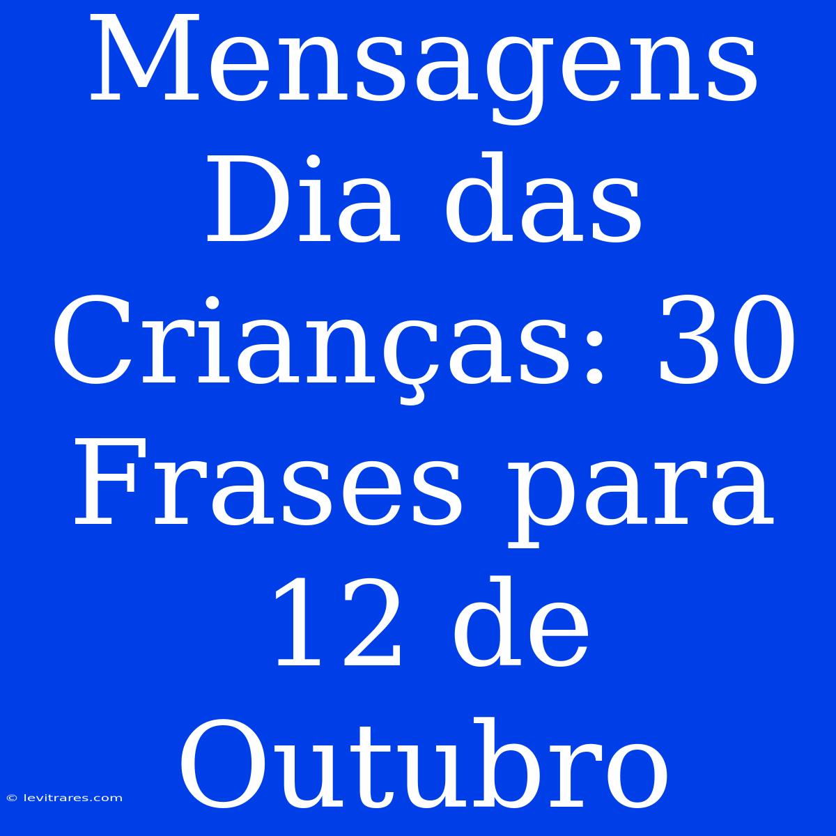 Mensagens Dia Das Crianças: 30 Frases Para 12 De Outubro