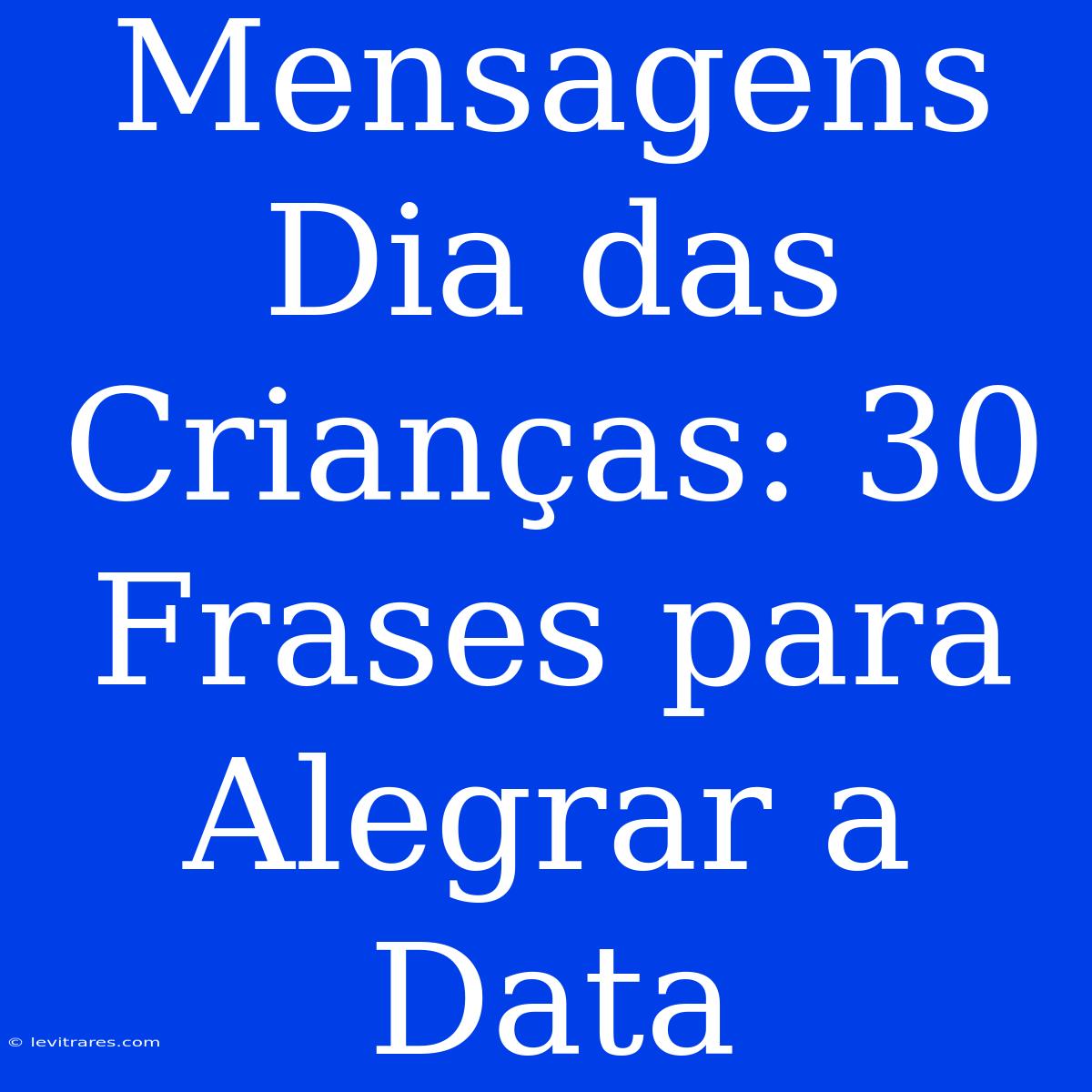 Mensagens Dia Das Crianças: 30 Frases Para Alegrar A Data