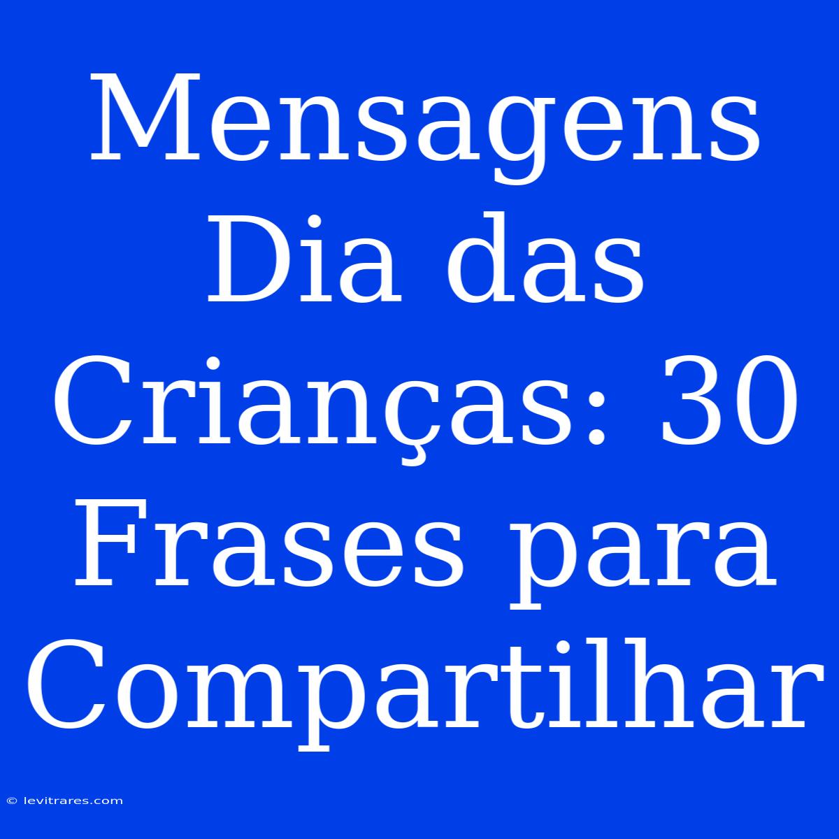 Mensagens Dia Das Crianças: 30 Frases Para Compartilhar