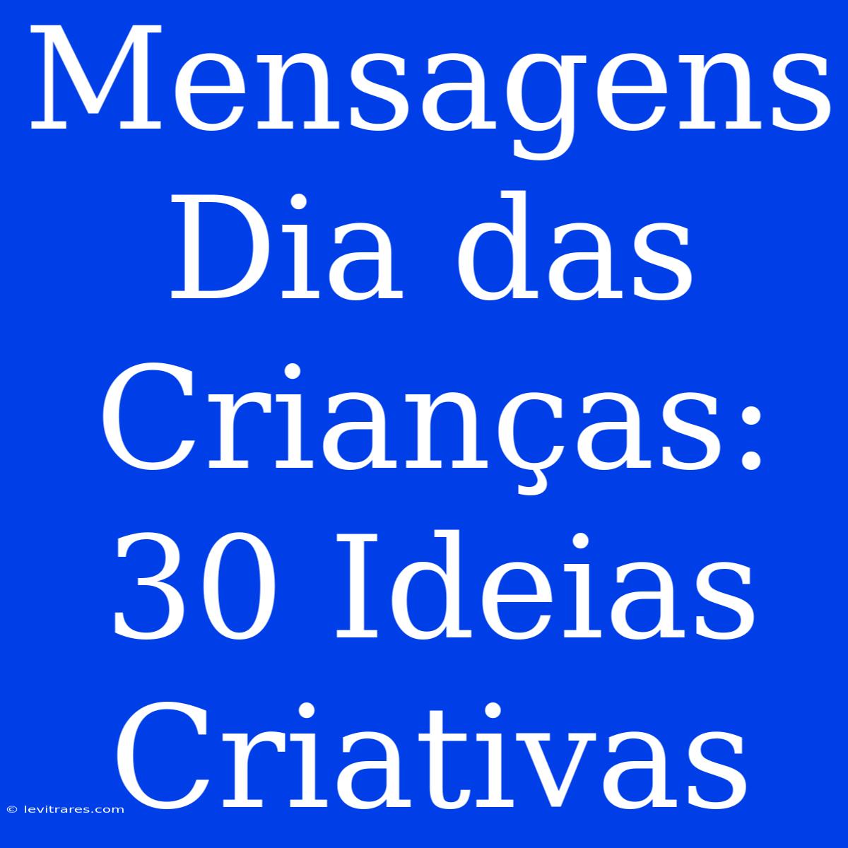 Mensagens Dia Das Crianças: 30 Ideias Criativas