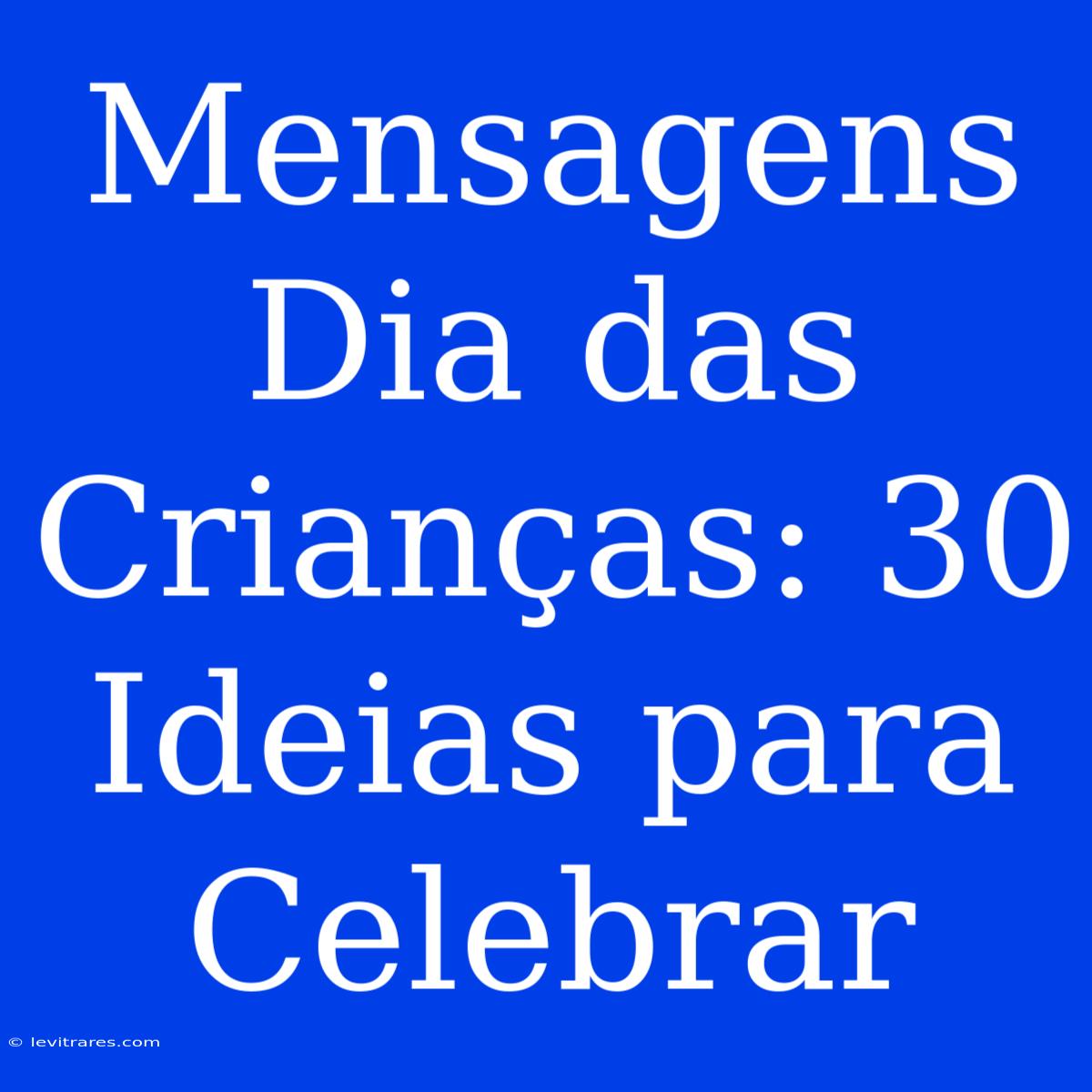 Mensagens Dia Das Crianças: 30 Ideias Para Celebrar