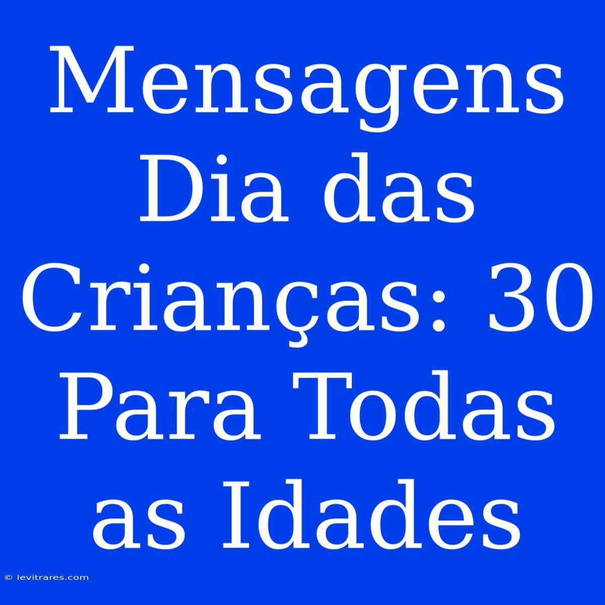 Mensagens Dia Das Crianças: 30 Para Todas As Idades