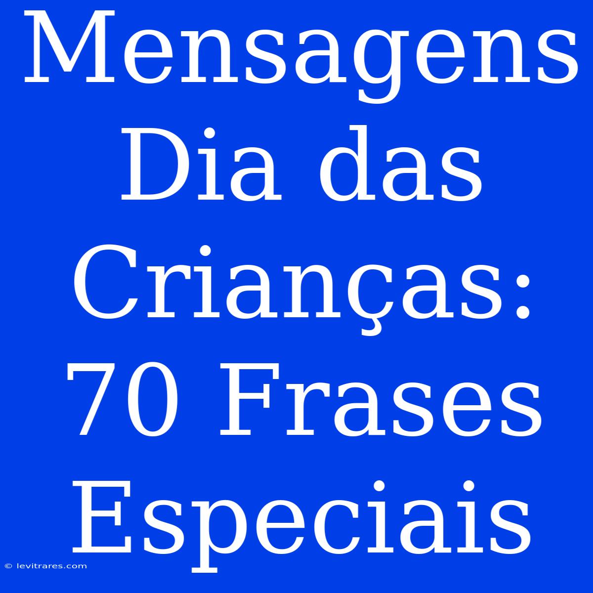 Mensagens Dia Das Crianças: 70 Frases Especiais