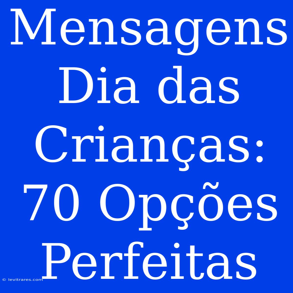 Mensagens Dia Das Crianças: 70 Opções Perfeitas