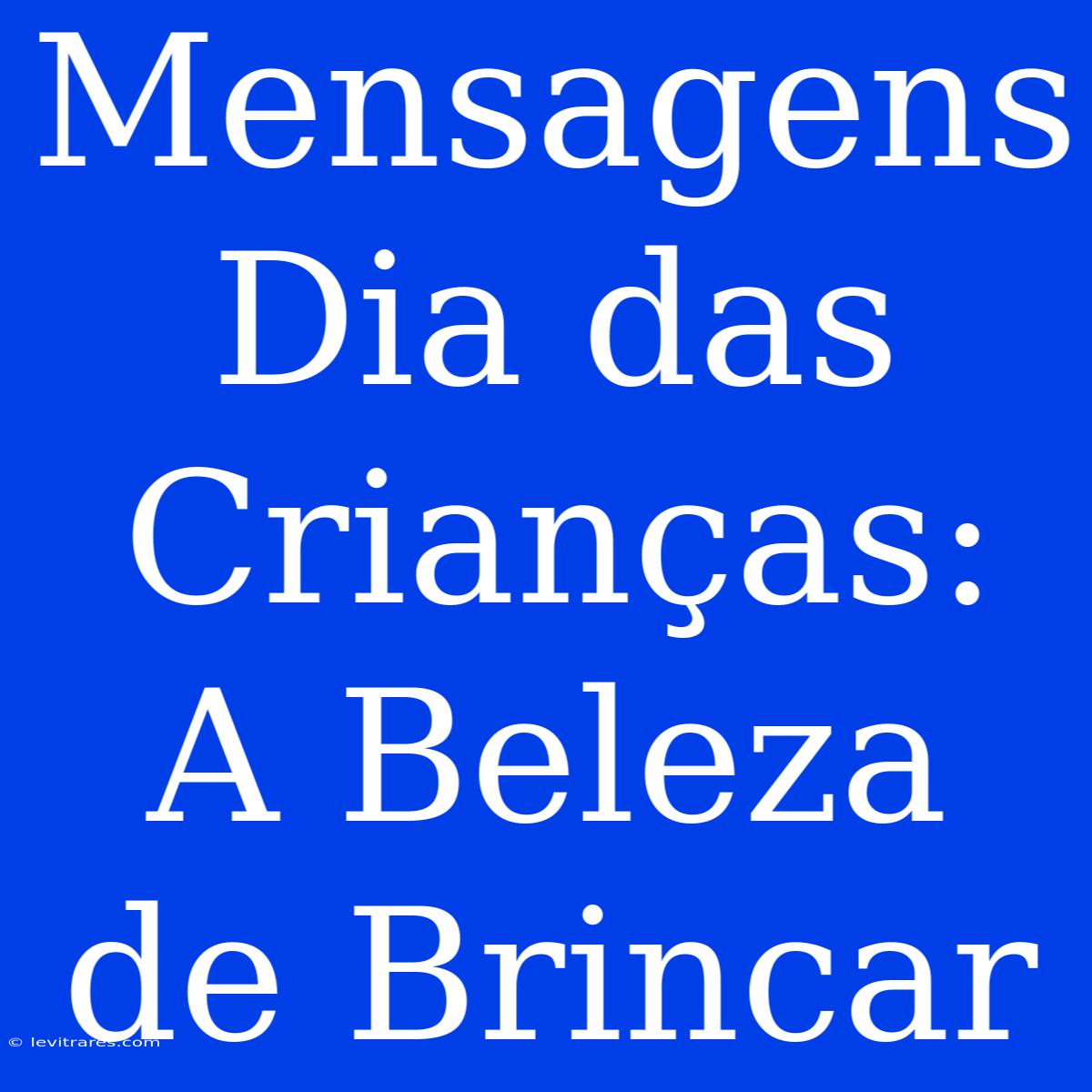 Mensagens Dia Das Crianças: A Beleza De Brincar