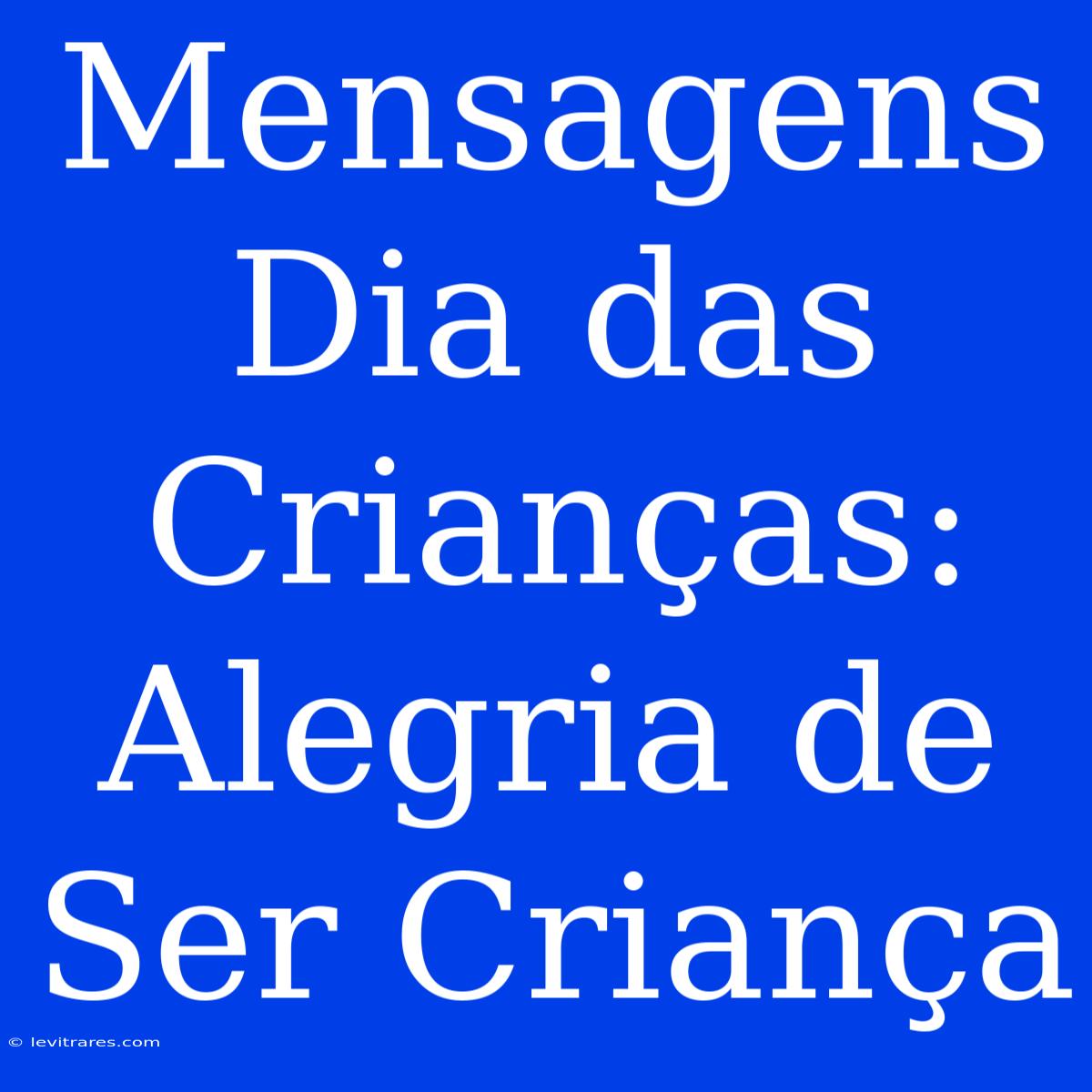 Mensagens Dia Das Crianças: Alegria De Ser Criança