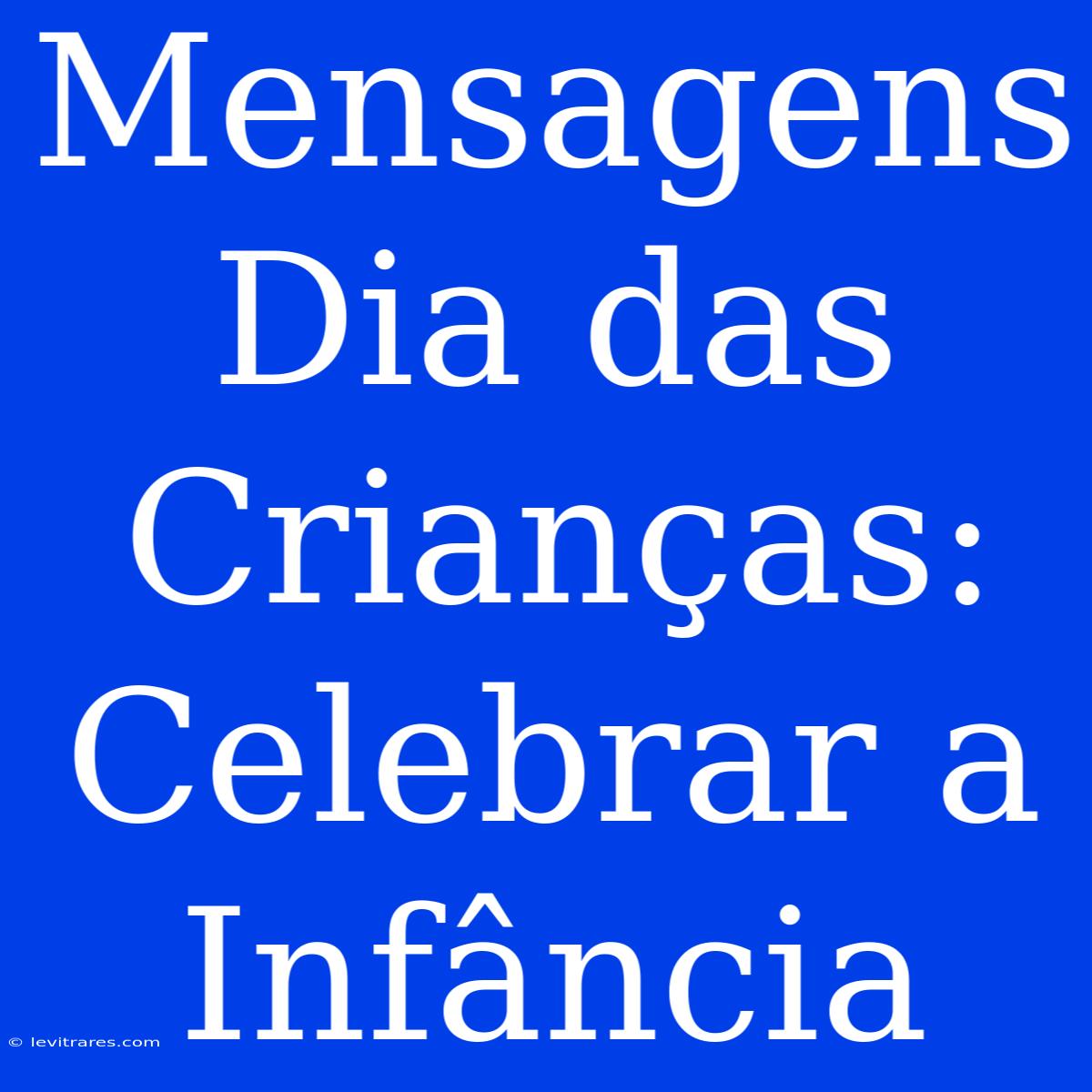 Mensagens Dia Das Crianças: Celebrar A Infância