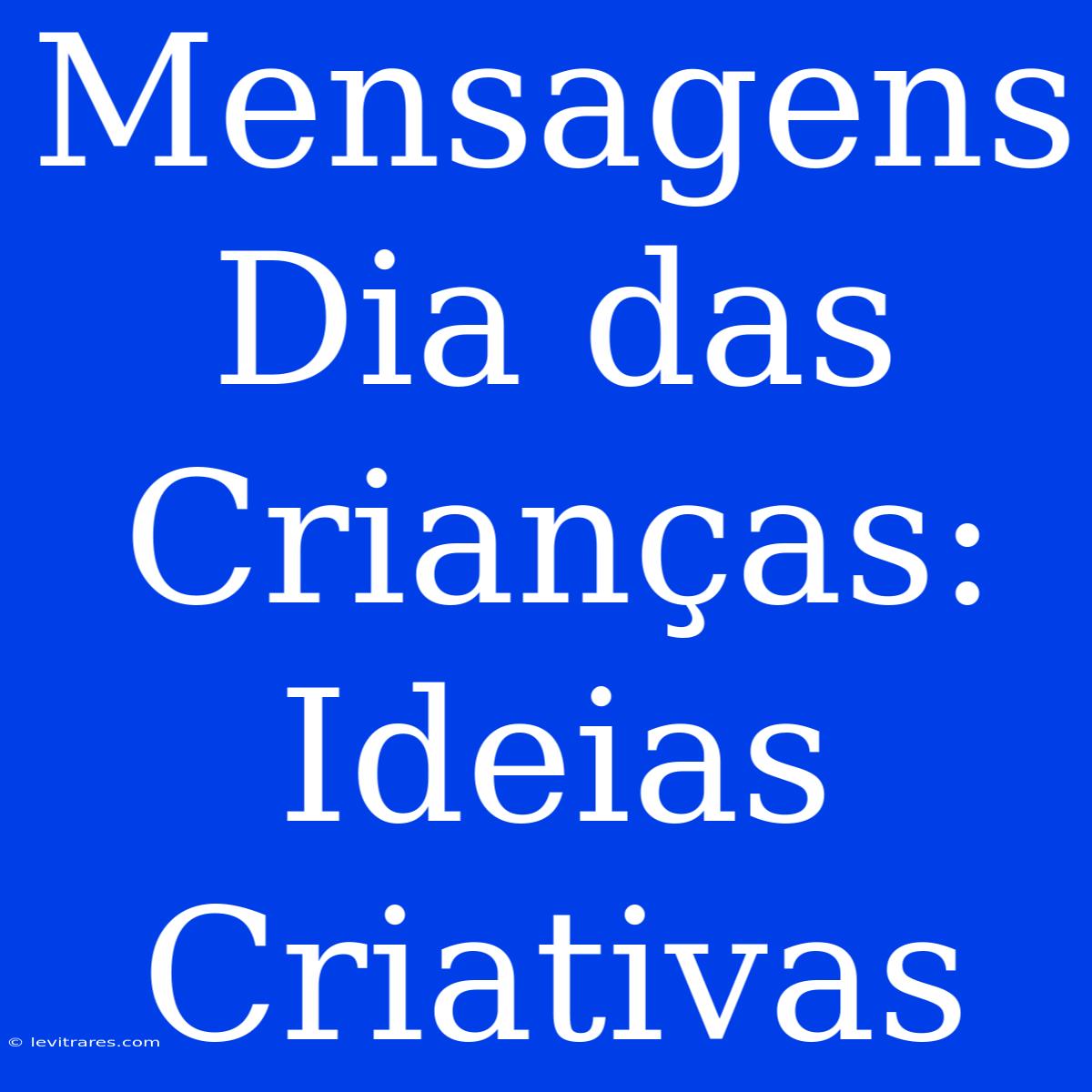 Mensagens Dia Das Crianças: Ideias Criativas