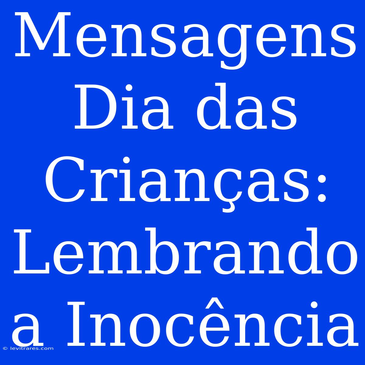 Mensagens Dia Das Crianças: Lembrando A Inocência