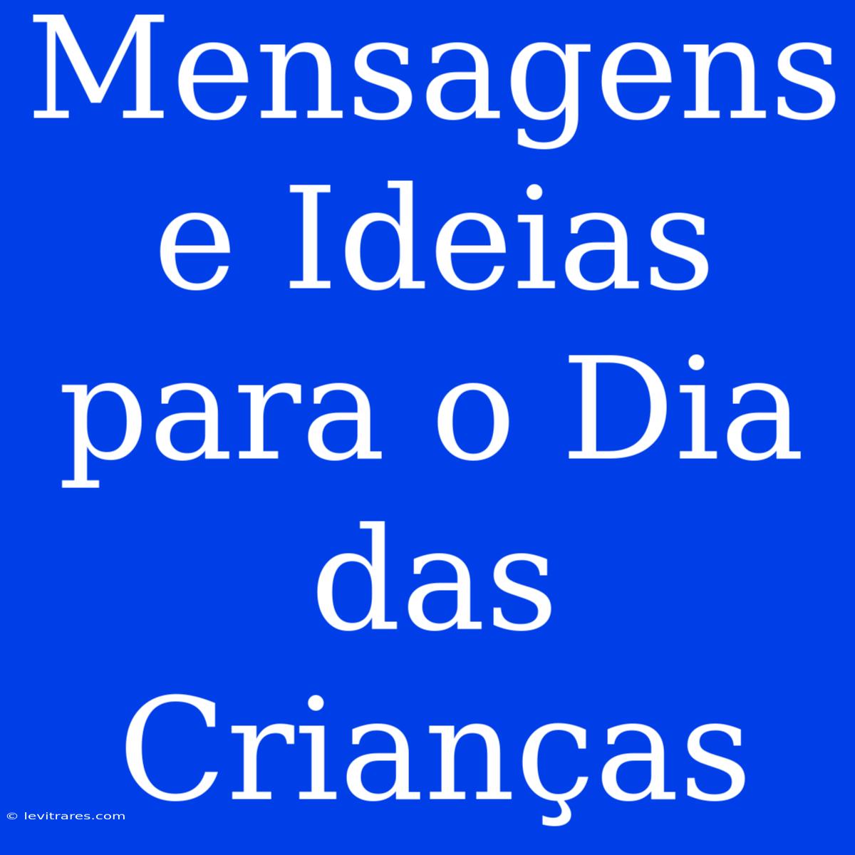 Mensagens E Ideias Para O Dia Das Crianças