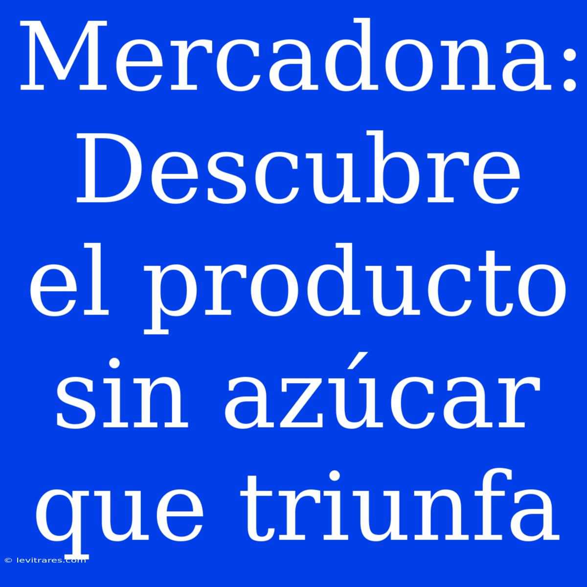 Mercadona: Descubre El Producto Sin Azúcar Que Triunfa