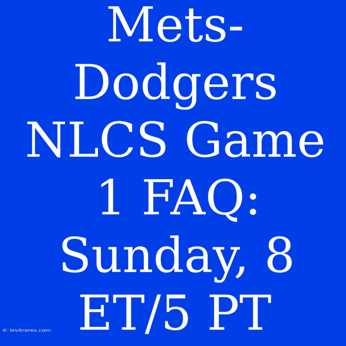 Mets-Dodgers NLCS Game 1 FAQ:  Sunday, 8 ET/5 PT