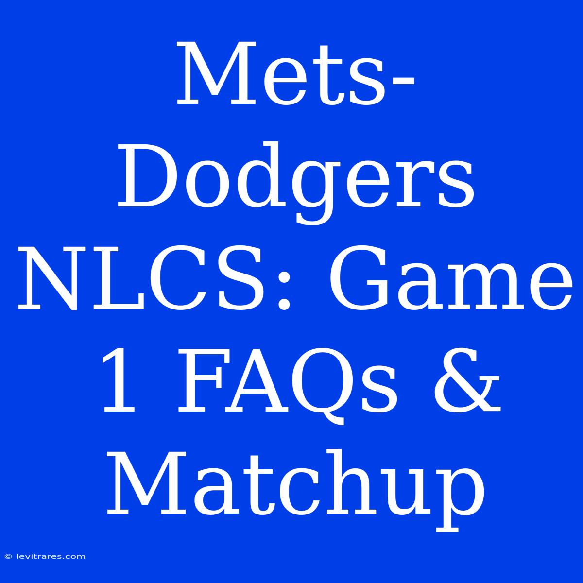 Mets-Dodgers NLCS: Game 1 FAQs & Matchup 