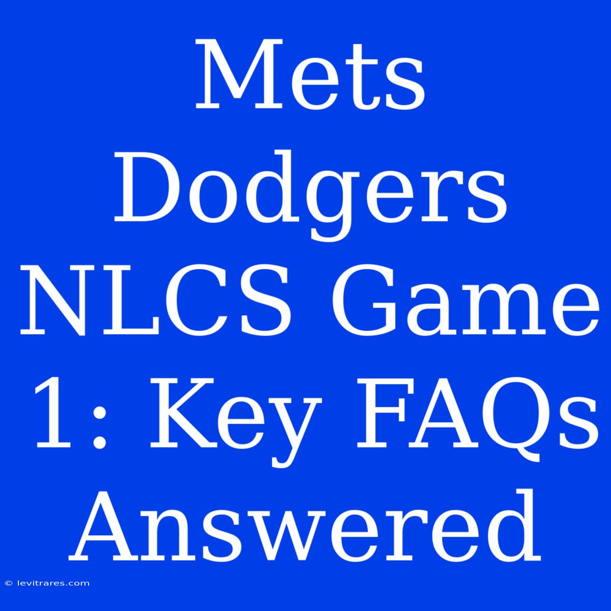 Mets Dodgers NLCS Game 1: Key FAQs Answered