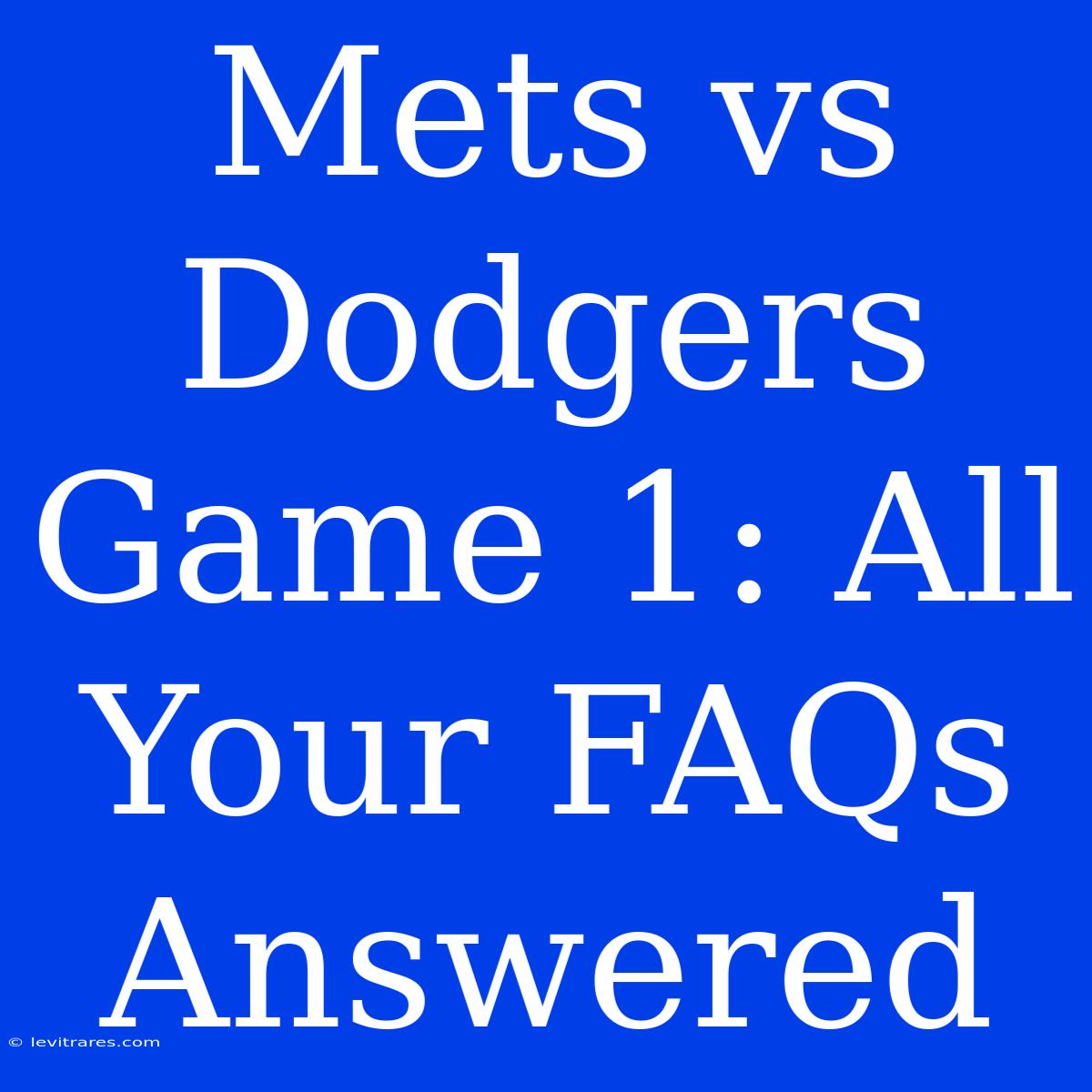 Mets Vs Dodgers Game 1: All Your FAQs Answered