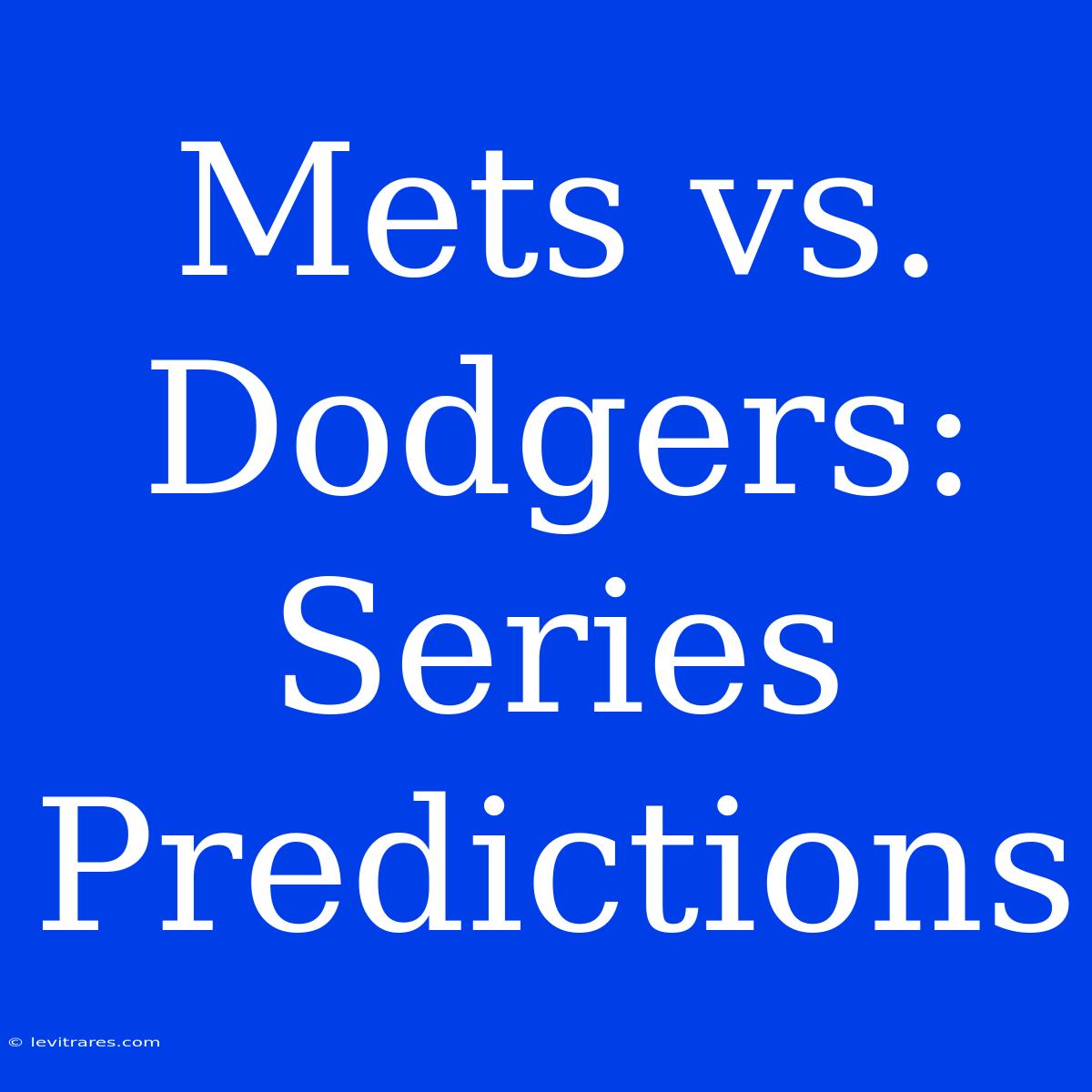 Mets Vs. Dodgers: Series Predictions