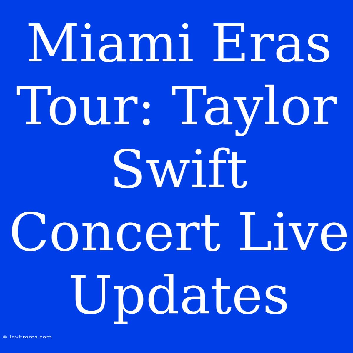 Miami Eras Tour: Taylor Swift Concert Live Updates