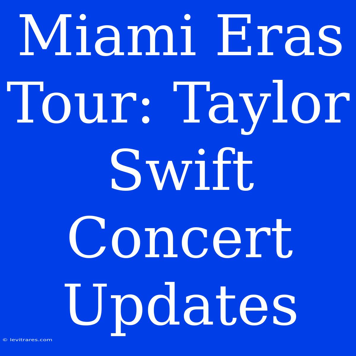 Miami Eras Tour: Taylor Swift Concert Updates