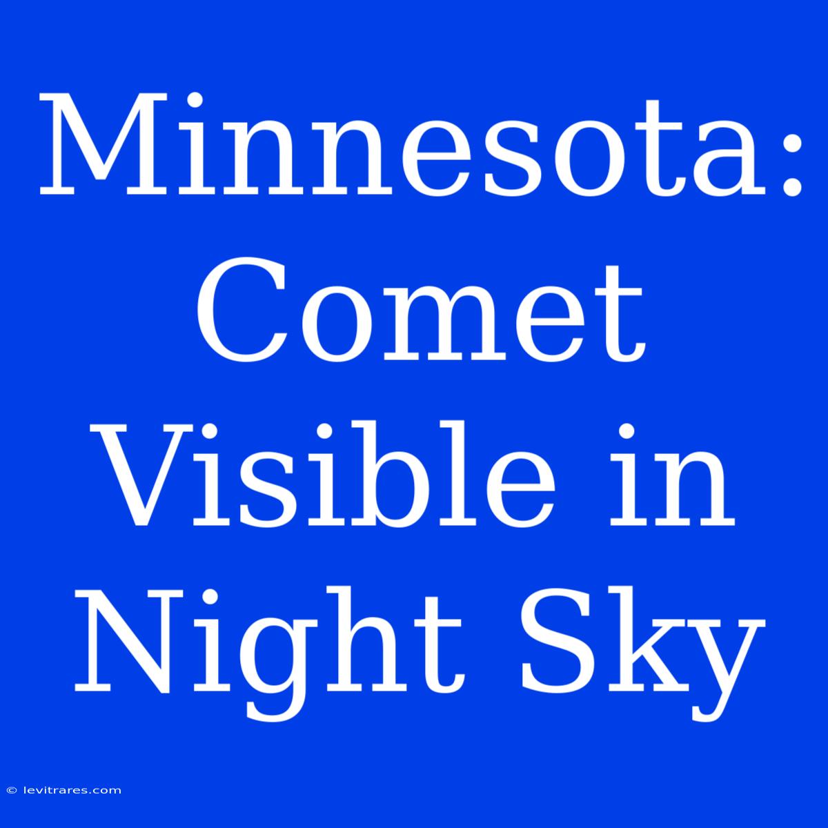 Minnesota: Comet Visible In Night Sky