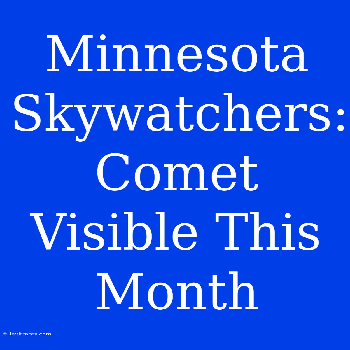 Minnesota Skywatchers: Comet Visible This Month