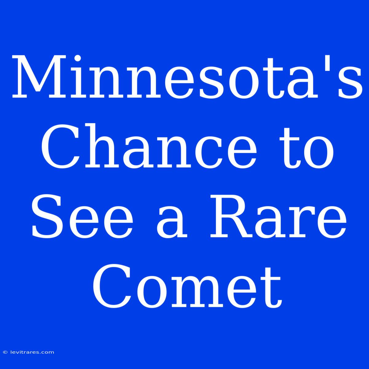 Minnesota's Chance To See A Rare Comet