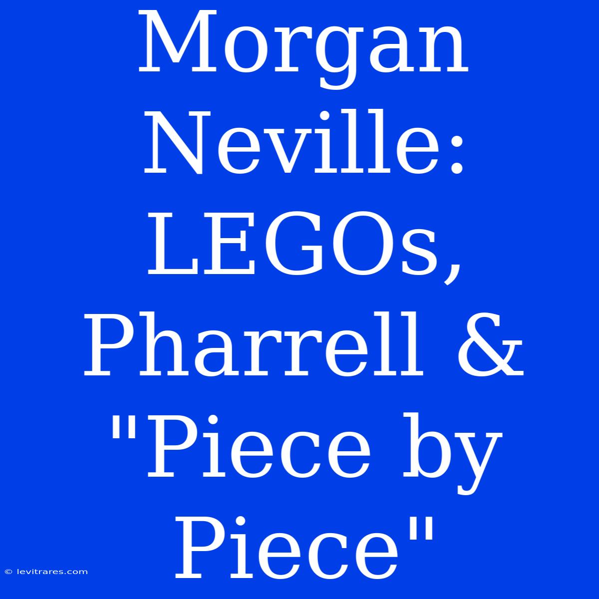 Morgan Neville: LEGOs, Pharrell & 