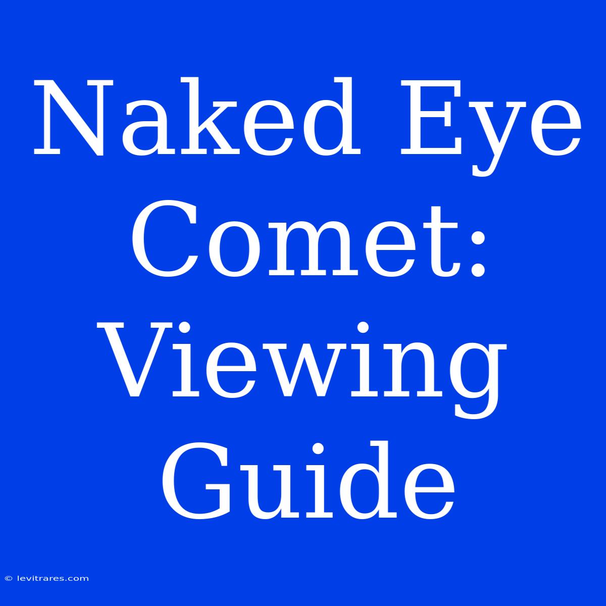 Naked Eye Comet: Viewing Guide