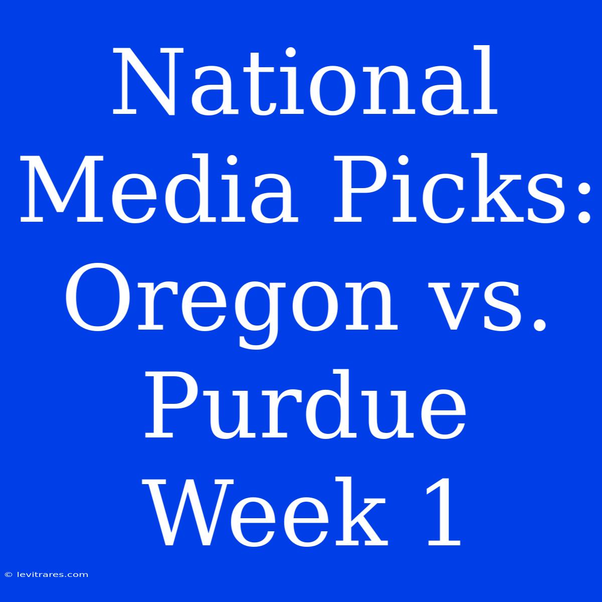 National Media Picks: Oregon Vs. Purdue Week 1