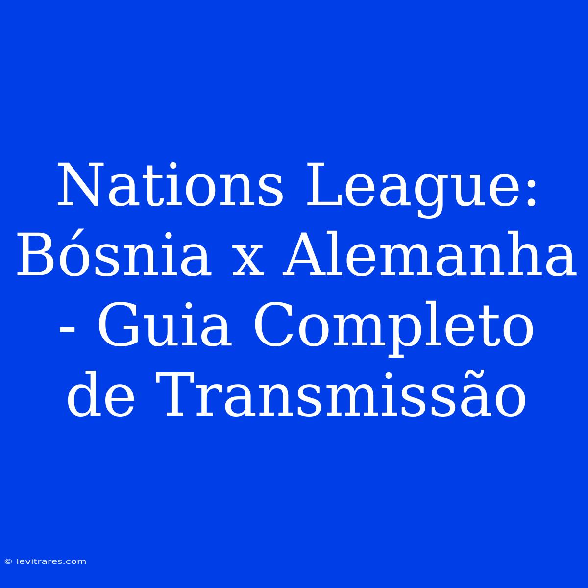 Nations League: Bósnia X Alemanha - Guia Completo De Transmissão